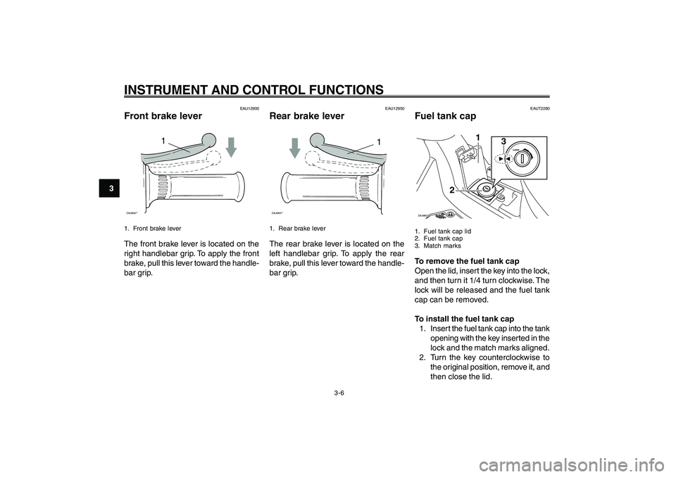 YAMAHA GIGGLE50 2007 Owners Manual 3-6
1
2
3
4
5
6
7
8
9
INSTRUMENT AND CONTROL FUNCTIONSBrake lever, front<IXE>
Brake lever, rear<IXE>
Fuel tank cap<IXE>
EAU12950
Rear brake lever
1
ZAUM00**1. Rear brake leverThe rear brake lever is l YAMAHA GIGGLE50 2007 Owners Manual 3-6
1
2
3
4
5
6
7
8
9
INSTRUMENT AND CONTROL FUNCTIONSBrake lever, front<IXE>
Brake lever, rear<IXE>
Fuel tank cap<IXE>
EAU12950
Rear brake lever
1
ZAUM00**1. Rear brake leverThe rear brake lever is l