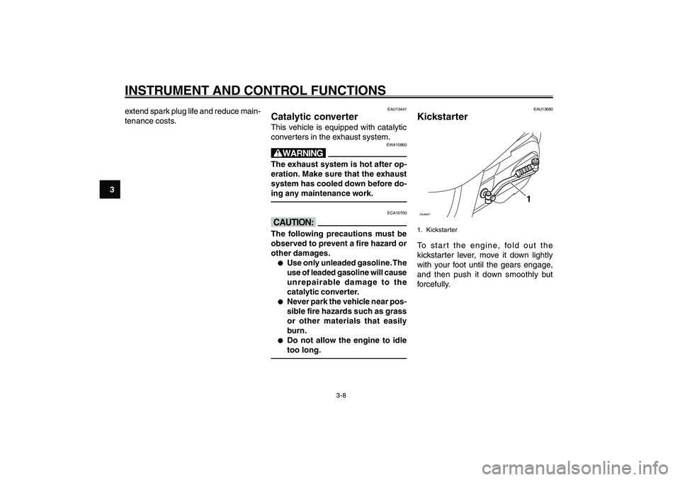 YAMAHA GIGGLE50 2007 Owners Manual 3-8
1
2
3
4
5
6
7
8
9
INSTRUMENT AND CONTROL FUNCTIONS
EAU13441
Catalytic converterThis vehicle is equipped with catalytic
converters in the exhaust system.
EWA10860
wThe exhaust system is hot after o YAMAHA GIGGLE50 2007 Owners Manual 3-8
1
2
3
4
5
6
7
8
9
INSTRUMENT AND CONTROL FUNCTIONS
EAU13441
Catalytic converterThis vehicle is equipped with catalytic
converters in the exhaust system.
EWA10860
wThe exhaust system is hot after o