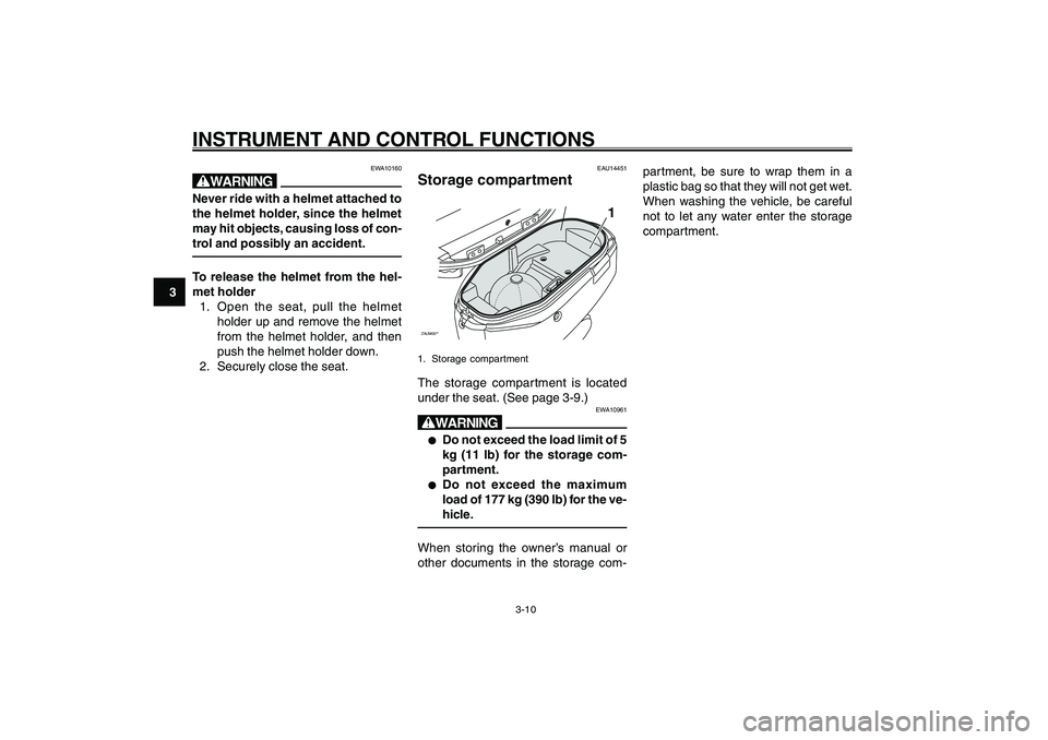 YAMAHA GIGGLE50 2007 Owners Manual 3-10
1
2
3
4
5
6
7
8
9
INSTRUMENT AND CONTROL FUNCTIONS
partment, be sure to wrap them in a
plastic bag so that they will not get wet.
When washing the vehicle, be careful
not to let any water enter t YAMAHA GIGGLE50 2007 Owners Manual 3-10
1
2
3
4
5
6
7
8
9
INSTRUMENT AND CONTROL FUNCTIONS
partment, be sure to wrap them in a
plastic bag so that they will not get wet.
When washing the vehicle, be careful
not to let any water enter t