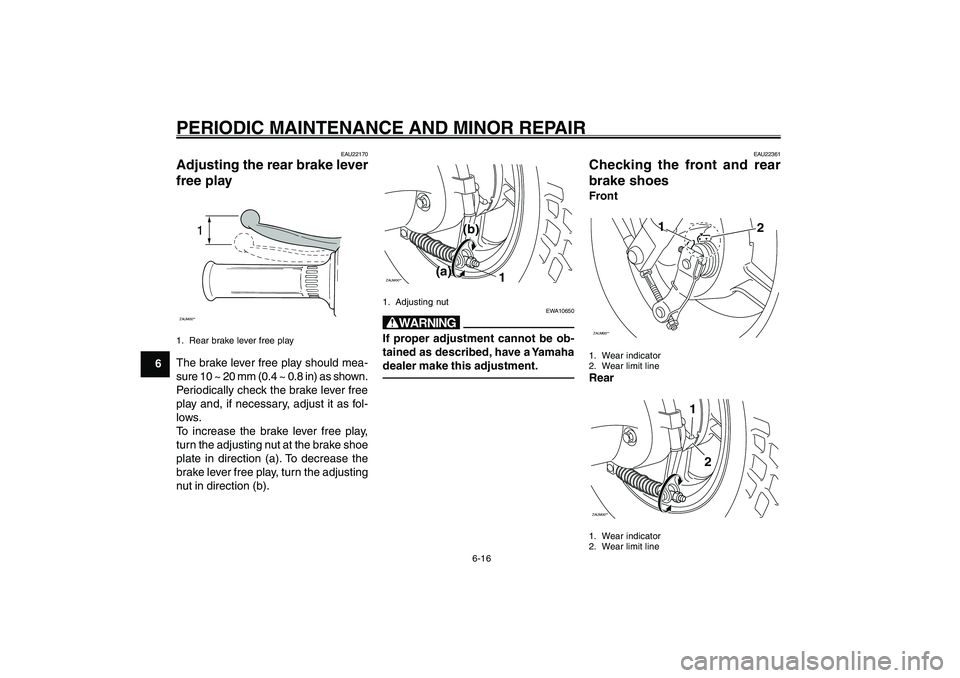 YAMAHA GIGGLE50 2007 Service Manual 6-16
1
2
3
4
5
6
7
8
9
EAU17226
PERIODIC MAINTENANCE AND MINOR REPAIR
ZAUM00**
1
(b)
(a)
1. Adjusting nut
EWA10650
wIf proper adjustment cannot be ob-
tained as described, have a Yamaha
dealer make th YAMAHA GIGGLE50 2007 Service Manual 6-16
1
2
3
4
5
6
7
8
9
EAU17226
PERIODIC MAINTENANCE AND MINOR REPAIR
ZAUM00**
1
(b)
(a)
1. Adjusting nut
EWA10650
wIf proper adjustment cannot be ob-
tained as described, have a Yamaha
dealer make th