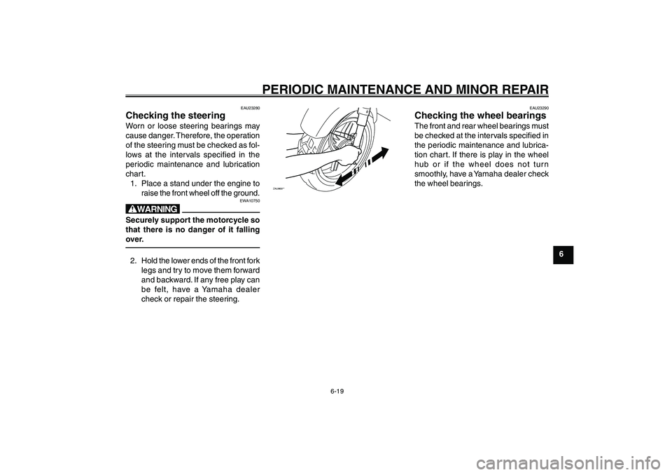 YAMAHA GIGGLE50 2007 Workshop Manual 6-19
1
2
3
4
5
6
7
8
9
EAU17226
PERIODIC MAINTENANCE AND MINOR REPAIR
ZAUM00**
EAU23290
Checking the wheel bearingsThe front and rear wheel bearings must
be checked at the intervals specified in
the p YAMAHA GIGGLE50 2007 Workshop Manual 6-19
1
2
3
4
5
6
7
8
9
EAU17226
PERIODIC MAINTENANCE AND MINOR REPAIR
ZAUM00**
EAU23290
Checking the wheel bearingsThe front and rear wheel bearings must
be checked at the intervals specified in
the p