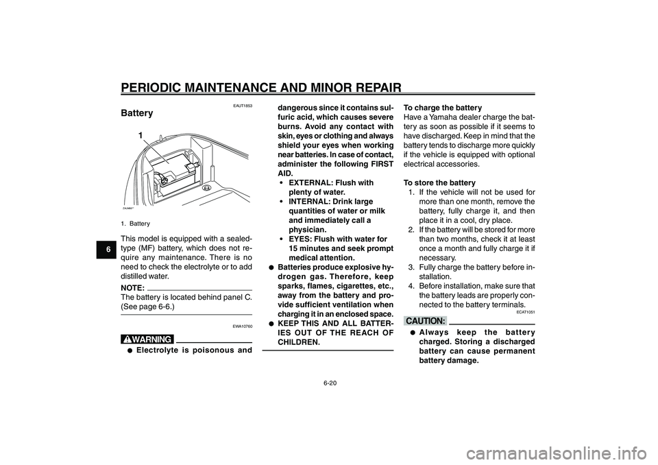 YAMAHA GIGGLE50 2007 Workshop Manual 6-20
1
2
3
4
5
6
7
8
9
EAU17226
PERIODIC MAINTENANCE AND MINOR REPAIR
dangerous since it contains sul-
furic acid, which causes severe
burns. Avoid any contact with
skin, eyes or clothing and always
s YAMAHA GIGGLE50 2007 Workshop Manual 6-20
1
2
3
4
5
6
7
8
9
EAU17226
PERIODIC MAINTENANCE AND MINOR REPAIR
dangerous since it contains sul-
furic acid, which causes severe
burns. Avoid any contact with
skin, eyes or clothing and always
s