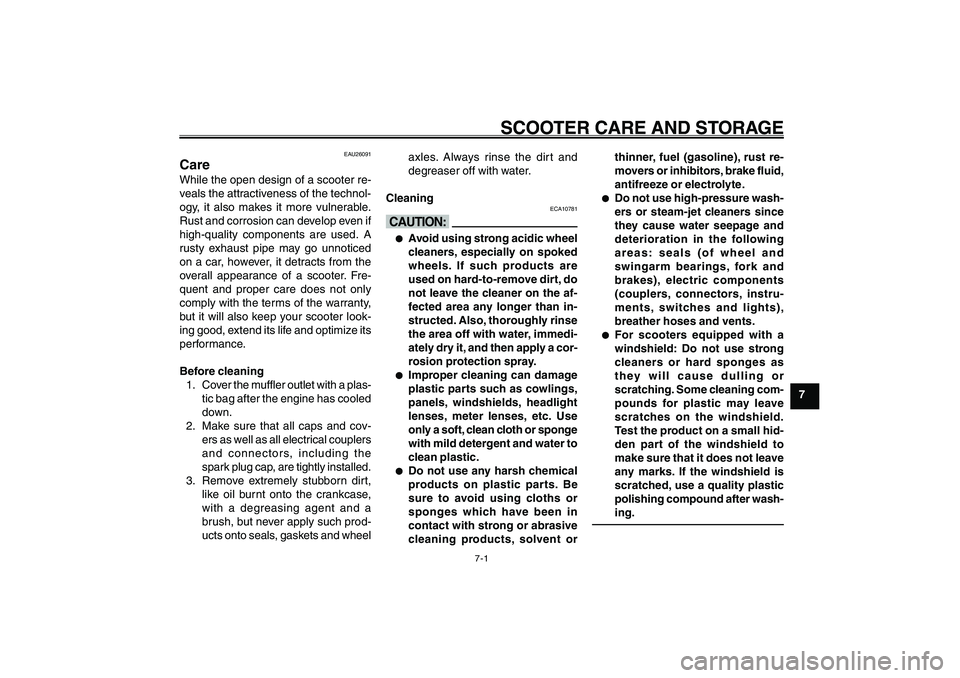 YAMAHA GIGGLE50 2007 Workshop Manual 7-1
1
2
3
4
5
6
7
8
9
SCOOTER CARE AND STORAGE
Care<IXE>
EAU25991
SCOOTER CARE AND STORAGE
EAU26091
CareWhile the open design of a scooter re-
veals the attractiveness of the technol-
ogy, it also mak YAMAHA GIGGLE50 2007 Workshop Manual 7-1
1
2
3
4
5
6
7
8
9
SCOOTER CARE AND STORAGE
Care<IXE>
EAU25991
SCOOTER CARE AND STORAGE
EAU26091
CareWhile the open design of a scooter re-
veals the attractiveness of the technol-
ogy, it also mak