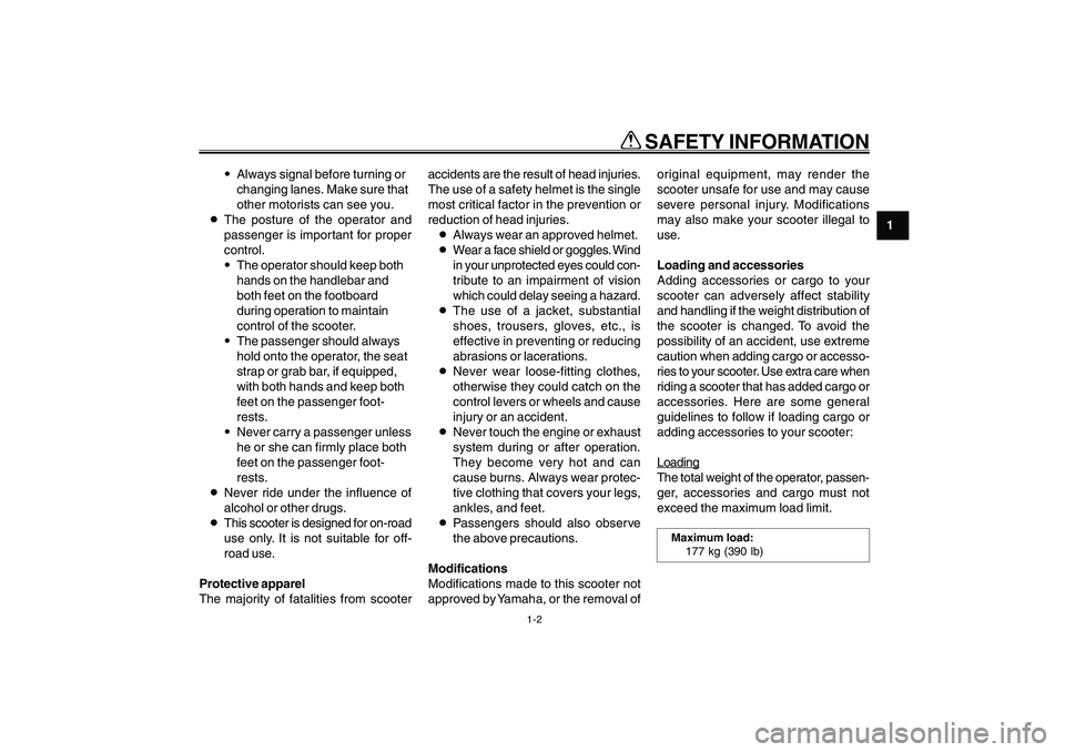YAMAHA GIGGLE50 2007 Owners Manual 1-2
1
2
3
4
5
6
7
8
9
EAU10220
Q QQ Q
Q
SAFETY INFORMATION
9Always signal before turning or
changing lanes. Make sure that
other motorists can see you.
8The posture of the operator and
passenger is i YAMAHA GIGGLE50 2007 Owners Manual 1-2
1
2
3
4
5
6
7
8
9
EAU10220
Q QQ Q
Q
SAFETY INFORMATION
9Always signal before turning or
changing lanes. Make sure that
other motorists can see you.
8The posture of the operator and
passenger is i