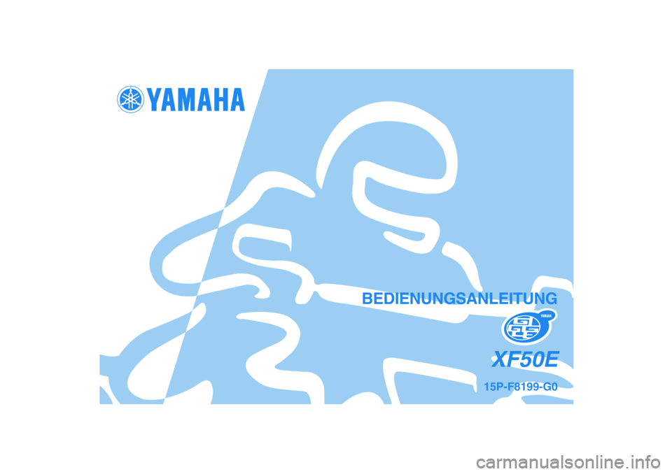 YAMAHA GIGGLE50 2007 Betriebsanleitungen (in German) 15P-F8199-G0XF50E
BEDIENUNGSANLEITUNG
15P-F8199-G0_cv.pmd2007/07/18, 12:28 2 YAMAHA GIGGLE50 2007 Betriebsanleitungen (in German) 15P-F8199-G0XF50E
BEDIENUNGSANLEITUNG
15P-F8199-G0_cv.pmd2007/07/18, 12:28 2
