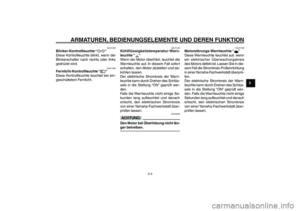 YAMAHA GIGGLE50 2007 Betriebsanleitungen (in German) 3-3
1
2
3
4
5
6
7
8
9
GAU1044D
ARMATUREN, BEDIENUNGSELEMENTE UND DEREN FUNKTION
GAU11020
Blinker-Kontrollleuchte “
5 55 5
5”
Diese Kontrollleuchte blinkt, wenn der
Blinkerschalter nach rechts oder YAMAHA GIGGLE50 2007 Betriebsanleitungen (in German) 3-3
1
2
3
4
5
6
7
8
9
GAU1044D
ARMATUREN, BEDIENUNGSELEMENTE UND DEREN FUNKTION
GAU11020
Blinker-Kontrollleuchte “
5 55 5
5”
Diese Kontrollleuchte blinkt, wenn der
Blinkerschalter nach rechts oder