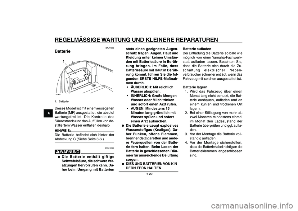 YAMAHA GIGGLE50 2007 Betriebsanleitungen (in German) 6-20
1
2
3
4
5
6
7
8
9
GAU17226
REGELMÄSSIGE WARTUNG UND KLEINERE REPARATURENBatterie<IXE>
GAUT1853
BatterieZAUM00**
1
1. BatterieDieses Modell ist mit einer versiegelten
Batterie (MF) ausgestattet, YAMAHA GIGGLE50 2007 Betriebsanleitungen (in German) 6-20
1
2
3
4
5
6
7
8
9
GAU17226
REGELMÄSSIGE WARTUNG UND KLEINERE REPARATURENBatterie<IXE>
GAUT1853
BatterieZAUM00**
1
1. BatterieDieses Modell ist mit einer versiegelten
Batterie (MF) ausgestattet,