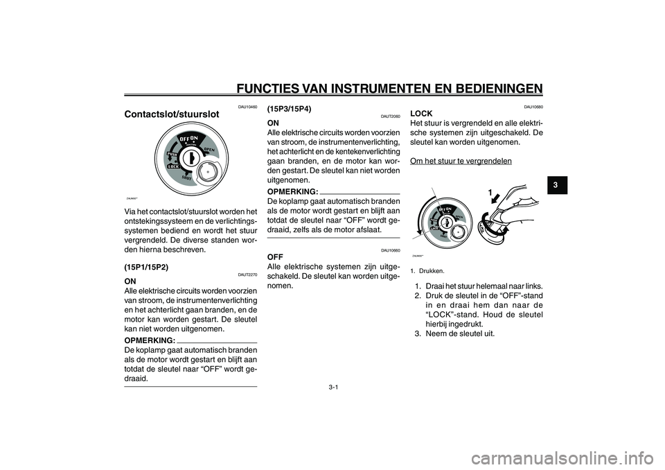 YAMAHA GIGGLE50 2007 Instructieboekje (in Dutch) 3-1
1
2
3
4
5
6
7
8
9
DAU1044D
FUNCTIES VAN INSTRUMENTEN EN BEDIENINGEN
Contactslot/stuurslot<IXE>
DAU1044D
FUNCTIES VAN INSTRUMENTEN EN BEDIENINGENDAU10460
Contactslot/stuurslotZAUM00**Via het contac YAMAHA GIGGLE50 2007 Instructieboekje (in Dutch) 3-1
1
2
3
4
5
6
7
8
9
DAU1044D
FUNCTIES VAN INSTRUMENTEN EN BEDIENINGEN
Contactslot/stuurslot<IXE>
DAU1044D
FUNCTIES VAN INSTRUMENTEN EN BEDIENINGENDAU10460
Contactslot/stuurslotZAUM00**Via het contac