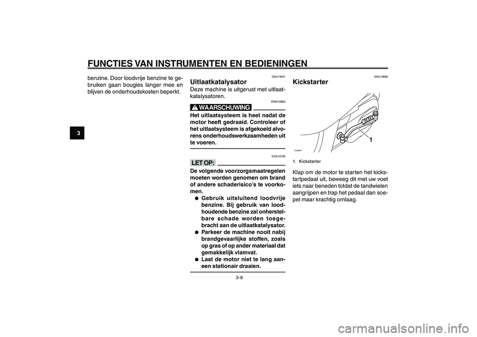 YAMAHA GIGGLE50 2007 Instructieboekje (in Dutch) 3-8
1
2
3
4
5
6
7
8
9
DAU1044D
FUNCTIES VAN INSTRUMENTEN EN BEDIENINGENUitlaatkatalysator<IXE>
Kickstarter<IXE>
benzine. Door loodvrije benzine te ge-
bruiken gaan bougies langer mee en
blijven de ond YAMAHA GIGGLE50 2007 Instructieboekje (in Dutch) 3-8
1
2
3
4
5
6
7
8
9
DAU1044D
FUNCTIES VAN INSTRUMENTEN EN BEDIENINGENUitlaatkatalysator<IXE>
Kickstarter<IXE>
benzine. Door loodvrije benzine te ge-
bruiken gaan bougies langer mee en
blijven de ond