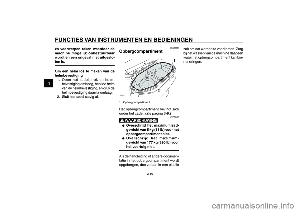 YAMAHA GIGGLE50 2007 Instructieboekje (in Dutch) 3-10
1
2
3
4
5
6
7
8
9
DAU1044D
FUNCTIES VAN INSTRUMENTEN EN BEDIENINGENOpbergcompartiment<IXE>
zo voorwerpen raken waardoor de
machine mogelijk onbestuurbaar
wordt en een ongeval niet uitgeslo-
ten i YAMAHA GIGGLE50 2007 Instructieboekje (in Dutch) 3-10
1
2
3
4
5
6
7
8
9
DAU1044D
FUNCTIES VAN INSTRUMENTEN EN BEDIENINGENOpbergcompartiment<IXE>
zo voorwerpen raken waardoor de
machine mogelijk onbestuurbaar
wordt en een ongeval niet uitgeslo-
ten i