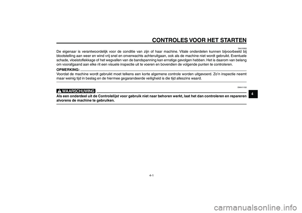 YAMAHA GIGGLE50 2007 Instructieboekje (in Dutch) 4-1
1
2
3
4
5
6
7
8
9
DAU15580
CONTROLES VOOR HET STARTEN
DAU15580
CONTROLES VOOR HET STARTEN
DAU15593
De eigenaar is verantwoordelijk voor de conditie van zijn of haar machine. Vitale onderdelen kunn YAMAHA GIGGLE50 2007 Instructieboekje (in Dutch) 4-1
1
2
3
4
5
6
7
8
9
DAU15580
CONTROLES VOOR HET STARTEN
DAU15580
CONTROLES VOOR HET STARTEN
DAU15593
De eigenaar is verantwoordelijk voor de conditie van zijn of haar machine. Vitale onderdelen kunn
