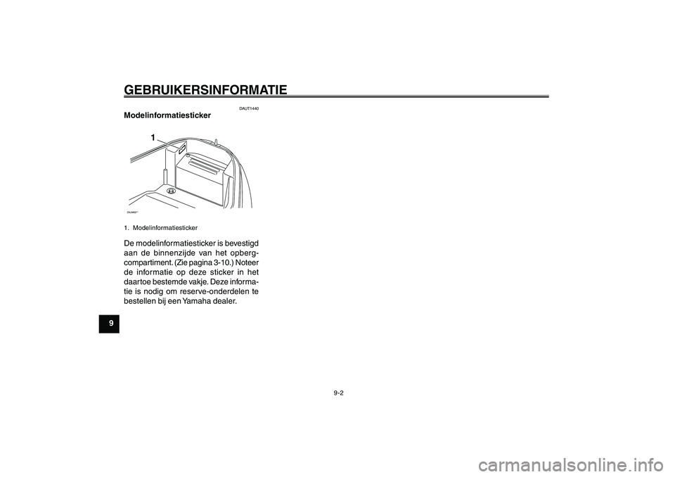 YAMAHA GIGGLE50 2007 Instructieboekje (in Dutch) 9-2
1
2
3
4
5
6
7
8
9
DAU26342
GEBRUIKERSINFORMATIEModelinformatiesticker<IXE>
DAUT1440
ModelinformatiestickerZAUM00**
1
1. ModelinformatiestickerDe modelinformatiesticker is bevestigd
aan de binnenzi YAMAHA GIGGLE50 2007 Instructieboekje (in Dutch) 9-2
1
2
3
4
5
6
7
8
9
DAU26342
GEBRUIKERSINFORMATIEModelinformatiesticker<IXE>
DAUT1440
ModelinformatiestickerZAUM00**
1
1. ModelinformatiestickerDe modelinformatiesticker is bevestigd
aan de binnenzi