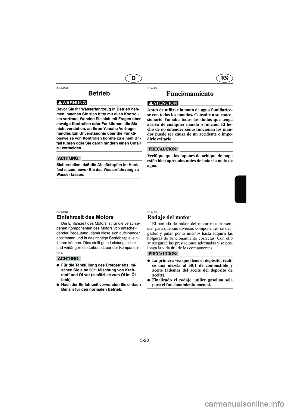 YAMAHA GP1200 2003 Betriebsanleitungen (in German) 3-28
ESD
GJU01836
Betrieb
@ Bevor Sie Ihr Wasserfahrzeug in Betrieb neh-
men, machen Sie sich bitte mit allen Kontrol-
len vertraut. Wenden Sie sich mit Fragen über
etwaige Kontrollen oder Funktion YAMAHA GP1200 2003 Betriebsanleitungen (in German) 3-28
ESD
GJU01836
Betrieb
@ Bevor Sie Ihr Wasserfahrzeug in Betrieb neh-
men, machen Sie sich bitte mit allen Kontrol-
len vertraut. Wenden Sie sich mit Fragen über
etwaige Kontrollen oder Funktion