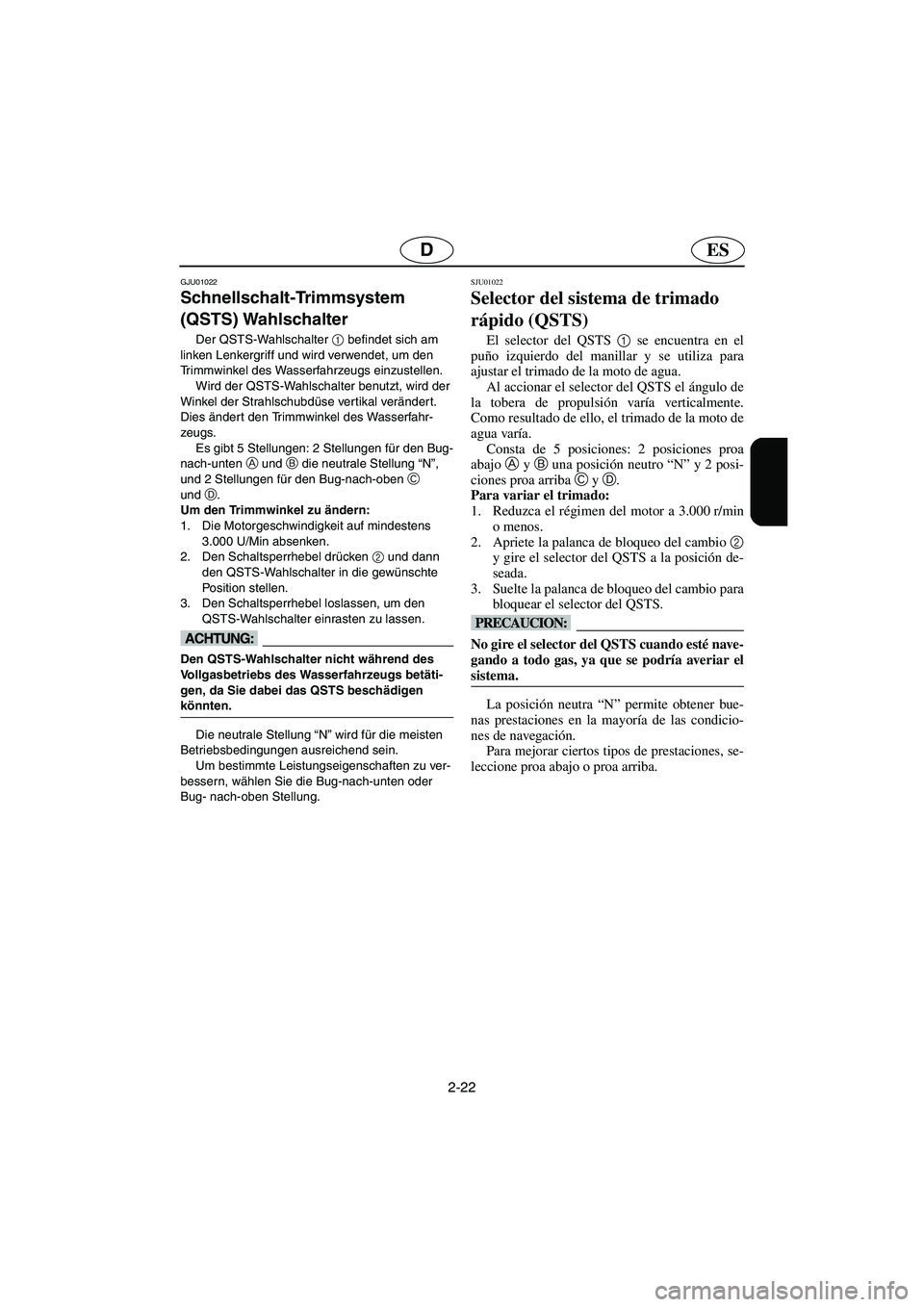 YAMAHA GP1200 2003 Betriebsanleitungen (in German) 2-22
ESD
GJU01022
Schnellschalt-Trimmsystem
(QSTS) Wahlschalter
Der QSTS-Wahlschalter 1
befindet sich am
linken Lenkergriff und wird verwendet, um den
Trimmwinkel des Wasserfahrzeugs einzustell YAMAHA GP1200 2003 Betriebsanleitungen (in German) 2-22
ESD
GJU01022
Schnellschalt-Trimmsystem
(QSTS) Wahlschalter
Der QSTS-Wahlschalter 1
befindet sich am
linken Lenkergriff und wird verwendet, um den
Trimmwinkel des Wasserfahrzeugs einzustell