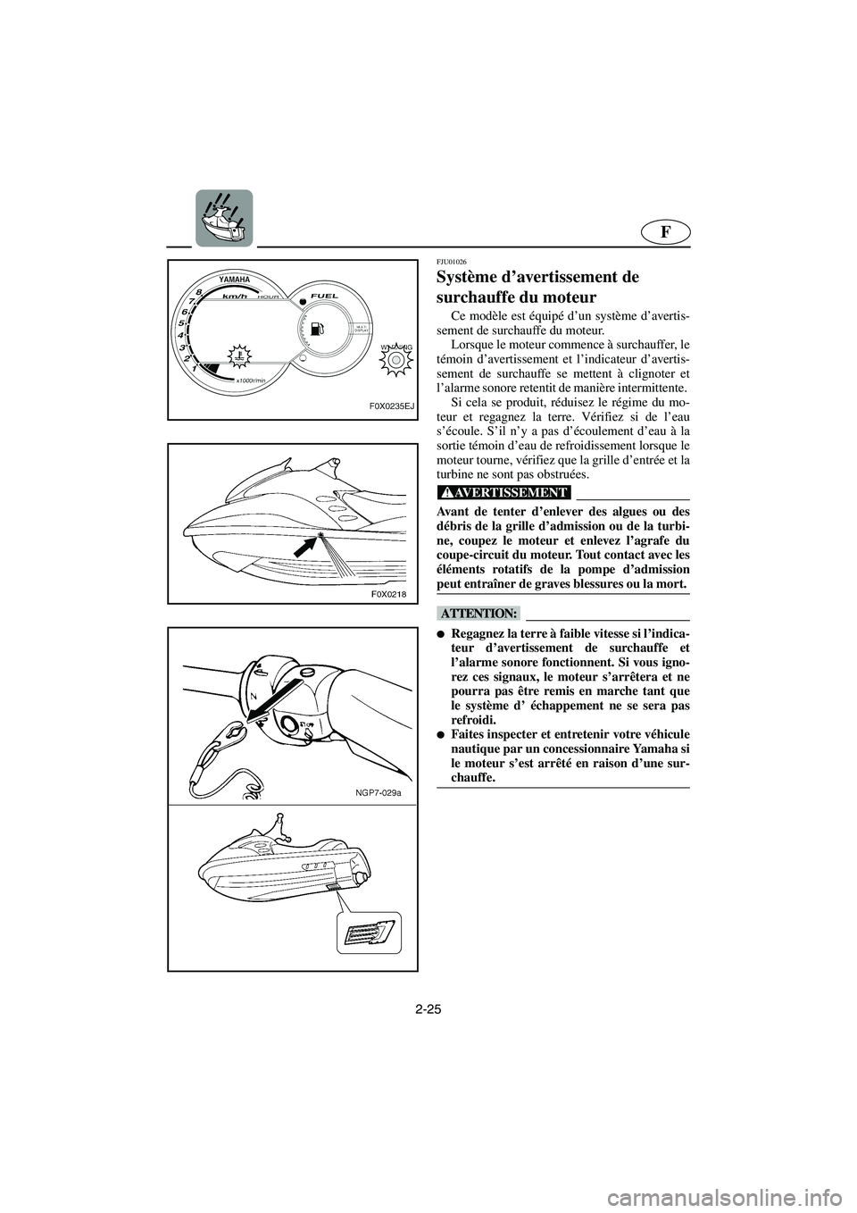 YAMAHA GP1200 2003 Notices Demploi (in French) 2-25
F
FJU01026
Système d’avertissement de
surchauffe du moteur
Ce modèle est équipé d’un système d’avertis-
sement de surchauffe du moteur.
Lorsque le moteur commence à surchauffer, YAMAHA GP1200 2003 Notices Demploi (in French) 2-25
F
FJU01026
Système d’avertissement de
surchauffe du moteur
Ce modèle est équipé d’un système d’avertis-
sement de surchauffe du moteur.
Lorsque le moteur commence à surchauffer,