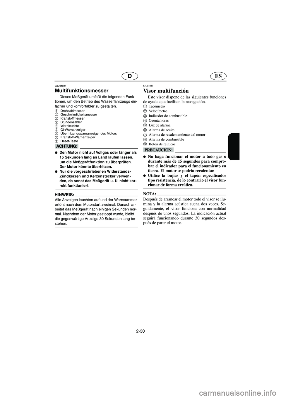 YAMAHA GP1200 2003 Notices Demploi (in French) 2-30
ESD
GJU01027
Multifunktionsmesser
Dieses Meßgerät umfaßt die folgenden Funk-
tionen, um den Betrieb des Wasserfahrzeugs ein-
facher und komfortabler zu gestalten.
1
Drehzahlmesser
2
Gesch YAMAHA GP1200 2003 Notices Demploi (in French) 2-30
ESD
GJU01027
Multifunktionsmesser
Dieses Meßgerät umfaßt die folgenden Funk-
tionen, um den Betrieb des Wasserfahrzeugs ein-
facher und komfortabler zu gestalten.
1
Drehzahlmesser
2
Gesch