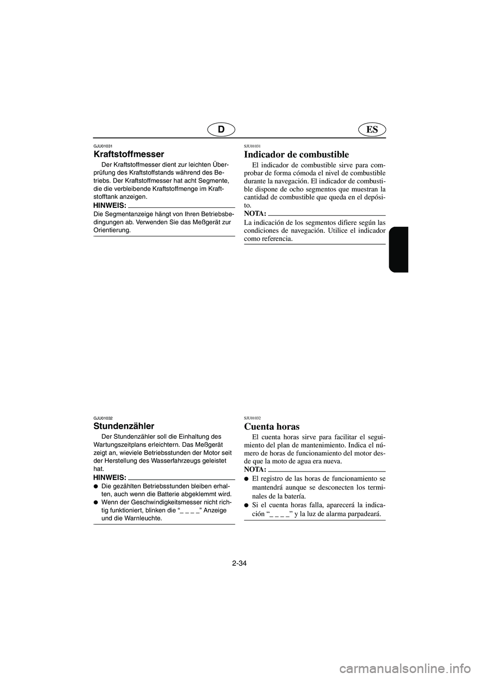 YAMAHA GP1200 2003 Notices Demploi (in French) 2-34
ESD
GJU01031
Kraftstoffmesser
Der Kraftstoffmesser dient zur leichten Über-
prüfung des Kraftstoffstands während des Be-
triebs. Der Kraftstoffmesser hat acht Segmente,
die die verbleibend YAMAHA GP1200 2003 Notices Demploi (in French) 2-34
ESD
GJU01031
Kraftstoffmesser
Der Kraftstoffmesser dient zur leichten Über-
prüfung des Kraftstoffstands während des Be-
triebs. Der Kraftstoffmesser hat acht Segmente,
die die verbleibend