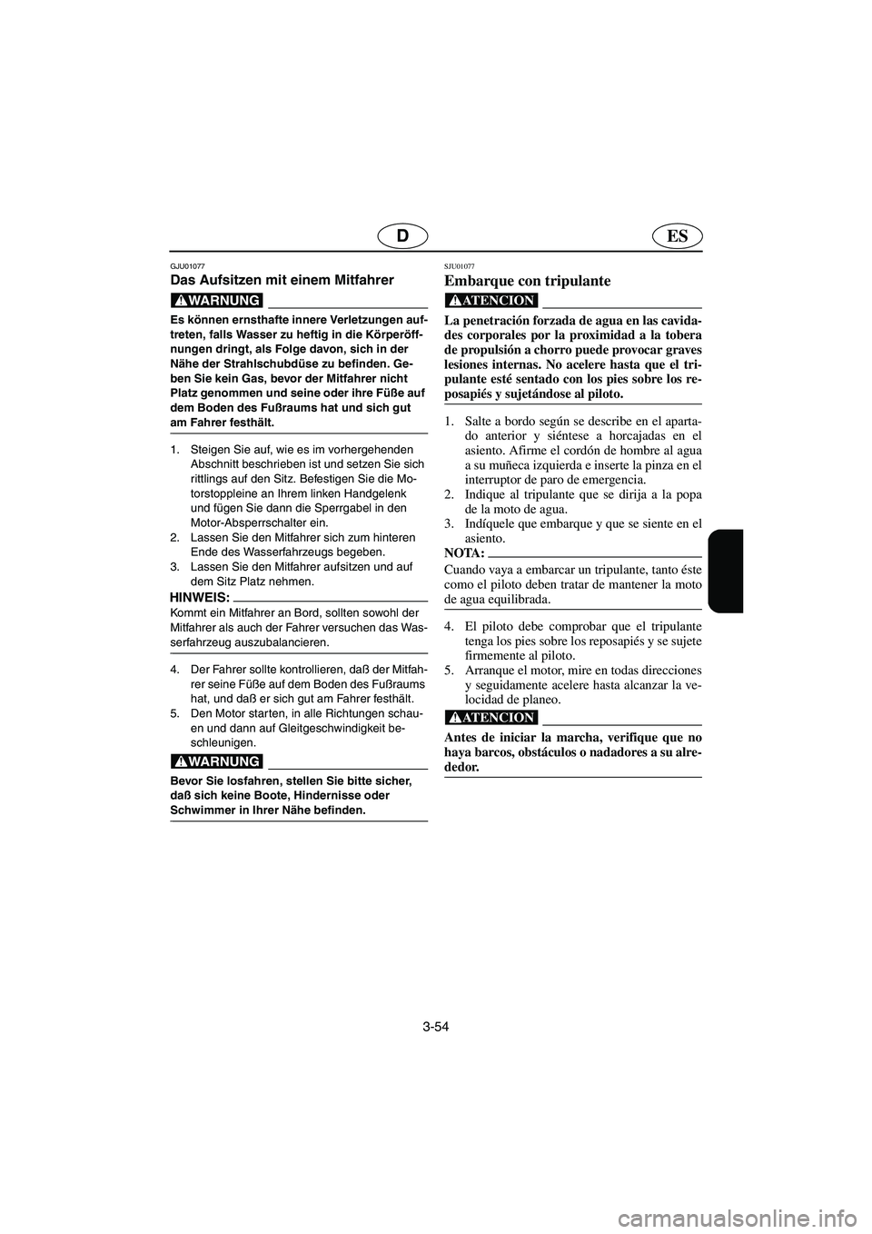 YAMAHA GP1200 2002  Notices Demploi (in French) 3-54
ESD
GJU01077 
Das Aufsitzen mit einem Mitfahrer  
@ Es können ernsthafte innere Verletzungen auf-
treten, falls Wasser zu heftig in die Körperöff-
nungen dringt, als Folge davon, sich in der 

