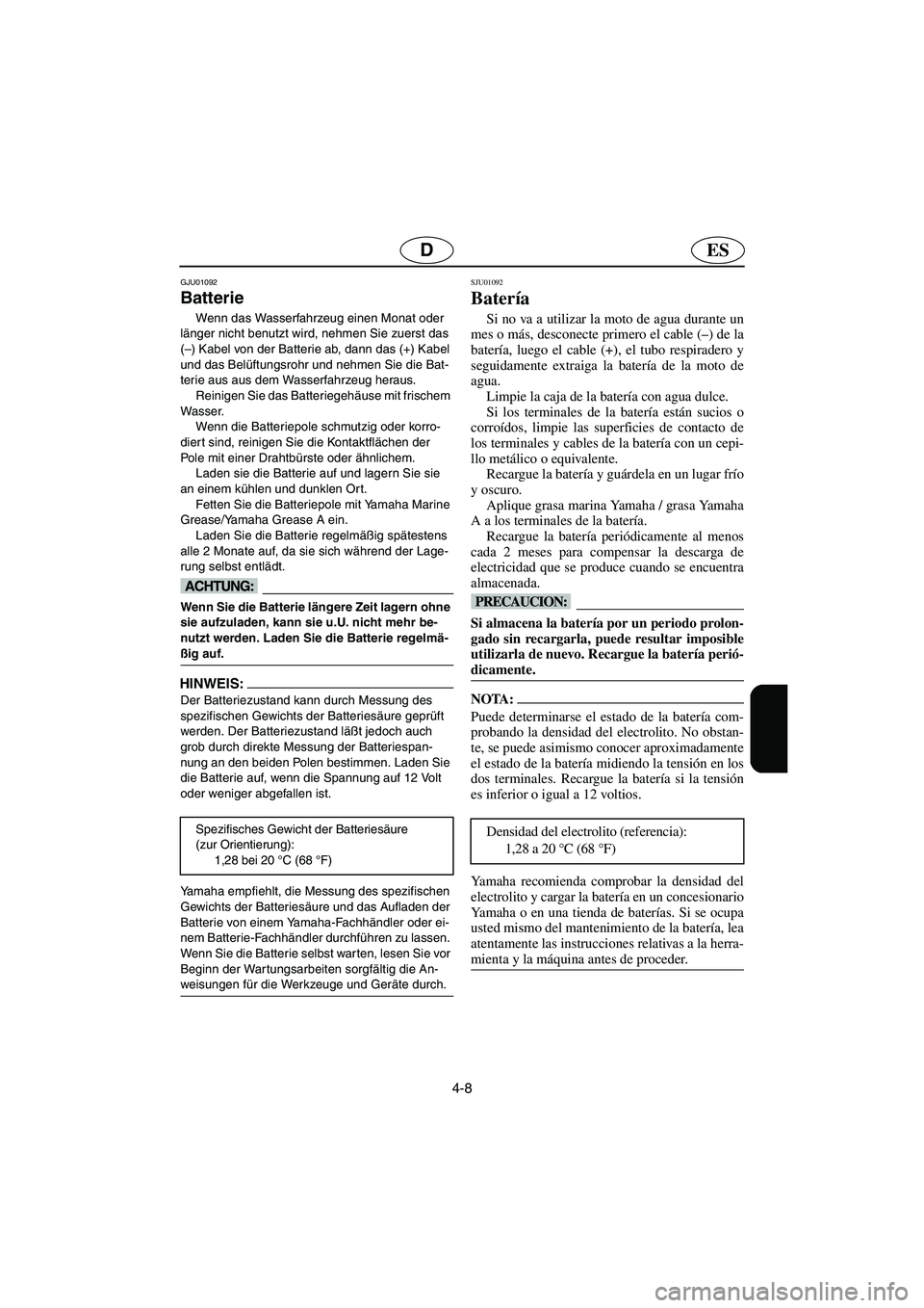 YAMAHA GP1200 2002 Manuale de Empleo (in Spanish) 4-8
ESD
GJU01092
Batterie
Wenn das Wasserfahrzeug einen Monat oder
länger nicht benutzt wird, nehmen Sie zuerst das
(–) Kabel von der Batterie ab, dann das (+) Kabel
und das Belüftungsrohr u YAMAHA GP1200 2002 Manuale de Empleo (in Spanish) 4-8
ESD
GJU01092
Batterie
Wenn das Wasserfahrzeug einen Monat oder
länger nicht benutzt wird, nehmen Sie zuerst das
(–) Kabel von der Batterie ab, dann das (+) Kabel
und das Belüftungsrohr u