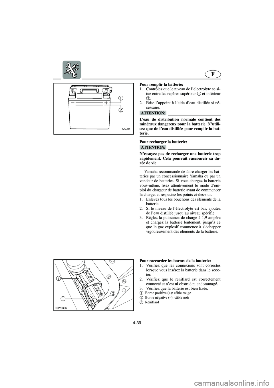 YAMAHA GP1200 2002 Manuale de Empleo (in Spanish) 4-39
F
Pour remplir la batterie:
1. Contrôlez que le niveau de l’électrolyte se si-
tue entre les repères supérieur 1 et inférieur
2.
2. Faite l’appoint à l’aide d’eau distillée si nà YAMAHA GP1200 2002 Manuale de Empleo (in Spanish) 4-39
F
Pour remplir la batterie:
1. Contrôlez que le niveau de l’électrolyte se si-
tue entre les repères supérieur 1 et inférieur
2.
2. Faite l’appoint à l’aide d’eau distillée si nÃ