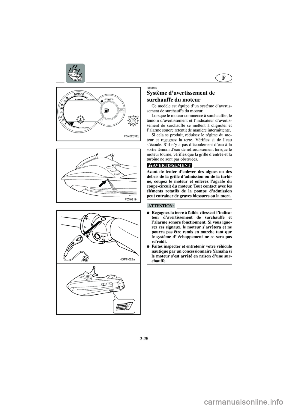 YAMAHA GP1200 2002 Manuale de Empleo (in Spanish) 2-25
F
FJU01026
Système d’avertissement de
surchauffe du moteur
Ce modèle est équipé d’un système d’avertis-
sement de surchauffe du moteur.
Lorsque le moteur commence à surchauffer, YAMAHA GP1200 2002 Manuale de Empleo (in Spanish) 2-25
F
FJU01026
Système d’avertissement de
surchauffe du moteur
Ce modèle est équipé d’un système d’avertis-
sement de surchauffe du moteur.
Lorsque le moteur commence à surchauffer,