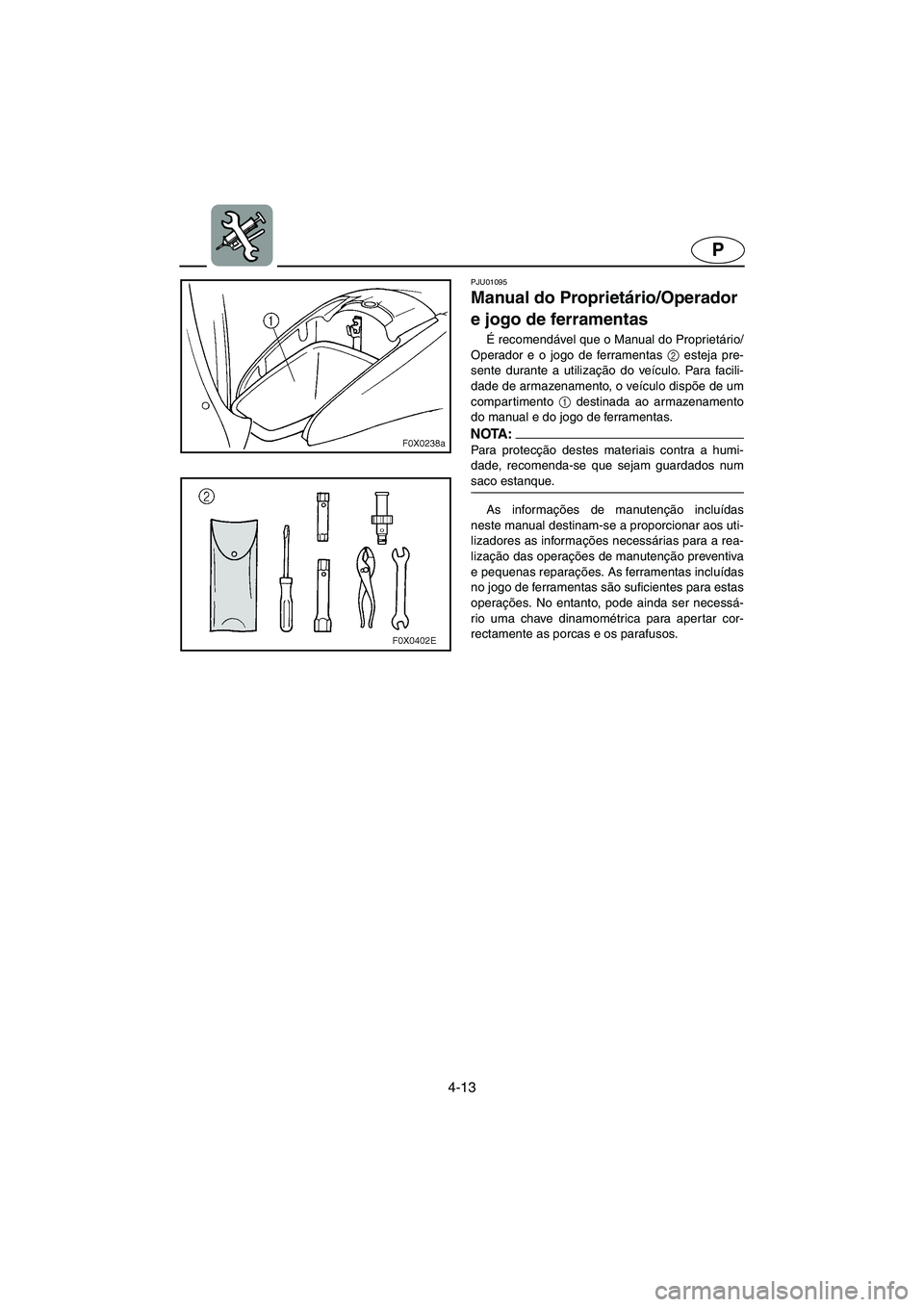 YAMAHA GP1200 2002 Manuale duso (in Italian) 4-13
P
PJU01095
Manual do Proprietário/Operador
e jogo de ferramentas
É recomendável que o Manual do Proprietário/
Operador e o jogo de ferramentas 2
esteja pre-
sente durante a utilização YAMAHA GP1200 2002 Manuale duso (in Italian) 4-13
P
PJU01095
Manual do Proprietário/Operador
e jogo de ferramentas
É recomendável que o Manual do Proprietário/
Operador e o jogo de ferramentas 2
esteja pre-
sente durante a utilização
