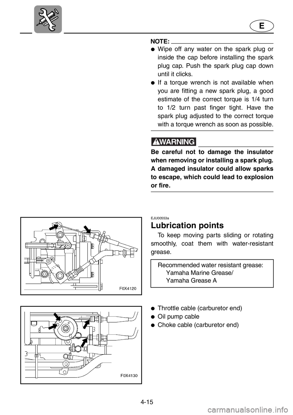 YAMAHA GP1200 2001 Owners Manual 4-15
E
NOTE:
●Wipe off any water on the spark plug or
inside the cap before installing the spark
plug cap. Push the spark plug cap down
until it clicks.
●If a torque wrench is not available when
y YAMAHA GP1200 2001 Owners Manual 4-15
E
NOTE:
●Wipe off any water on the spark plug or
inside the cap before installing the spark
plug cap. Push the spark plug cap down
until it clicks.
●If a torque wrench is not available when
y