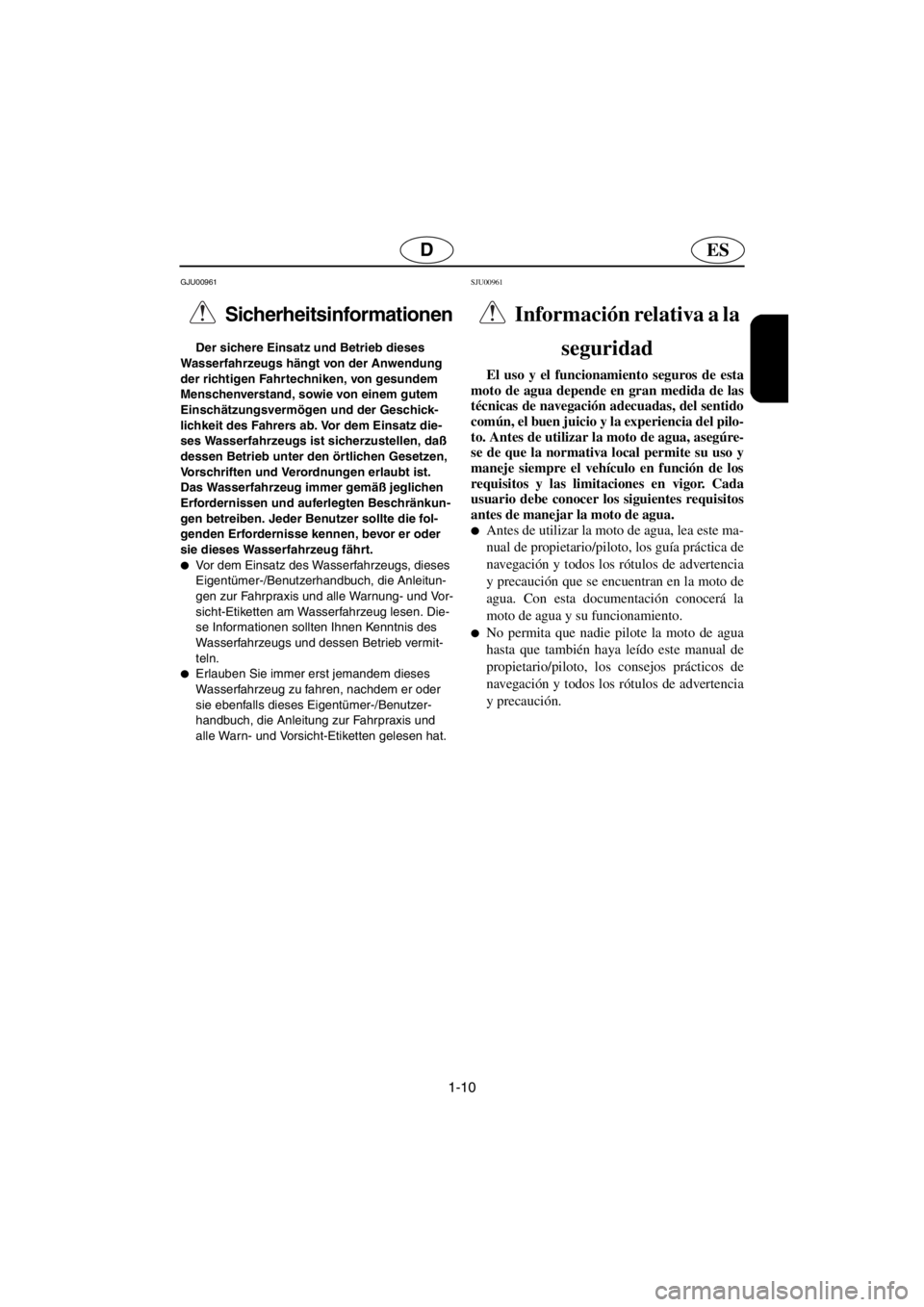 YAMAHA GP1200 2001  Betriebsanleitungen (in German) 1-10
ESD
GJU00961 
Sicherheitsinformationen  
Der sichere Einsatz und Betrieb dieses 
Wasserfahrzeugs hängt von der Anwendung 
der richtigen Fahrtechniken, von gesundem 
Menschenverstand, sowie von e