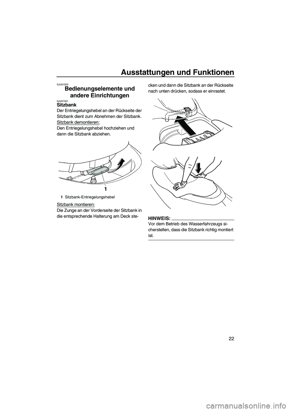 YAMAHA GP1300R 2007  Betriebsanleitungen (in German) Ausstattungen und Funktionen
22
GJU31020
Bedienungselemente und 
andere Einrichtungen 
GJU31031Sitzbank 
Der Entriegelungshebel an der Rückseite der 
Sitzbank dient zum Abnehmen der Sitzbank.
Sitzban