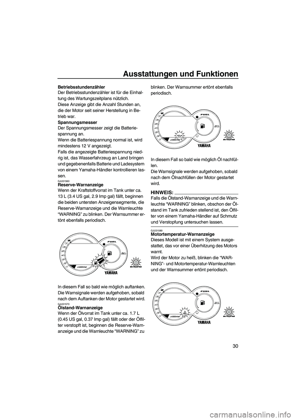 YAMAHA GP1300R 2007  Betriebsanleitungen (in German) Ausstattungen und Funktionen
30
Betriebsstundenzähler
Der Betriebsstundenzähler ist für die Einhal-
tung des Wartungszeitplans nützlich.
Diese Anzeige gibt die Anzahl Stunden an, 
die der Motor se