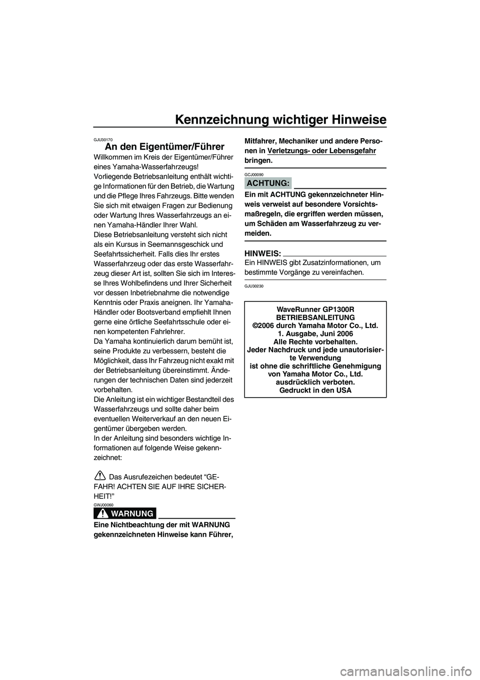 YAMAHA GP1300R 2007 Betriebsanleitungen (in German) Kennzeichnung wichtiger Hinweise
GJU30170
An den Eigentümer/Führer
Willkommen im Kreis der Eigentümer/Führer
eines Yamaha-Wasserfahrzeugs!
Vorliegende Betriebsanleitung enthält wichti-
ge Inform YAMAHA GP1300R 2007 Betriebsanleitungen (in German) Kennzeichnung wichtiger Hinweise
GJU30170
An den Eigentümer/Führer
Willkommen im Kreis der Eigentümer/Führer
eines Yamaha-Wasserfahrzeugs!
Vorliegende Betriebsanleitung enthält wichti-
ge Inform