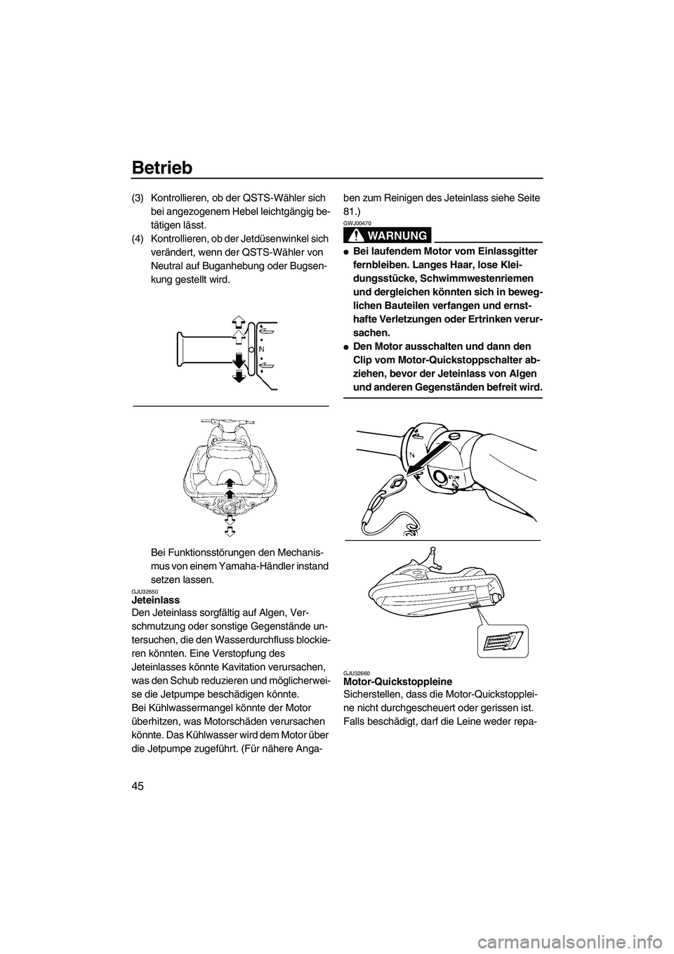 YAMAHA GP1300R 2007  Betriebsanleitungen (in German) Betrieb
45
(3) Kontrollieren, ob der QSTS-Wähler sich 
bei angezogenem Hebel leichtgängig be-
tätigen lässt.
(4) Kontrollieren, ob der Jetdüsenwinkel sich 
verändert, wenn der QSTS-Wähler von 
