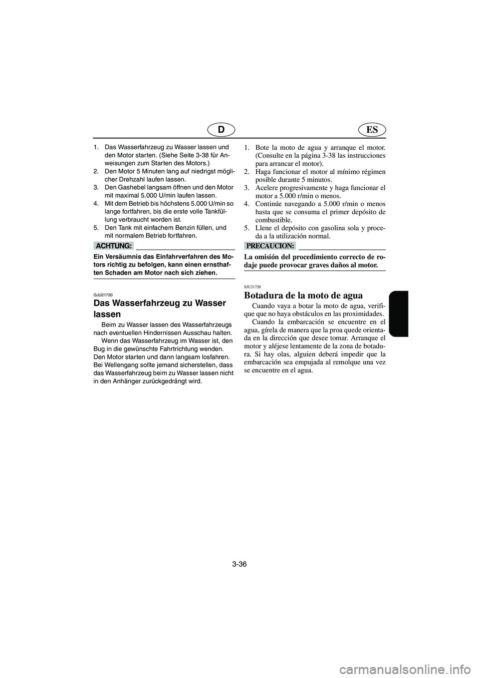 YAMAHA GP1300R 2006 Notices Demploi (in French) 3-36
ESD
1. Das Wasserfahrzeug zu Wasser lassen und
den Motor starten. (Siehe Seite 3-38 für An-
weisungen zum Starten des Motors.)
2. Den Motor 5 Minuten lang auf niedrigst mögli-
cher Drehzahl l YAMAHA GP1300R 2006 Notices Demploi (in French) 3-36
ESD
1. Das Wasserfahrzeug zu Wasser lassen und
den Motor starten. (Siehe Seite 3-38 für An-
weisungen zum Starten des Motors.)
2. Den Motor 5 Minuten lang auf niedrigst mögli-
cher Drehzahl l