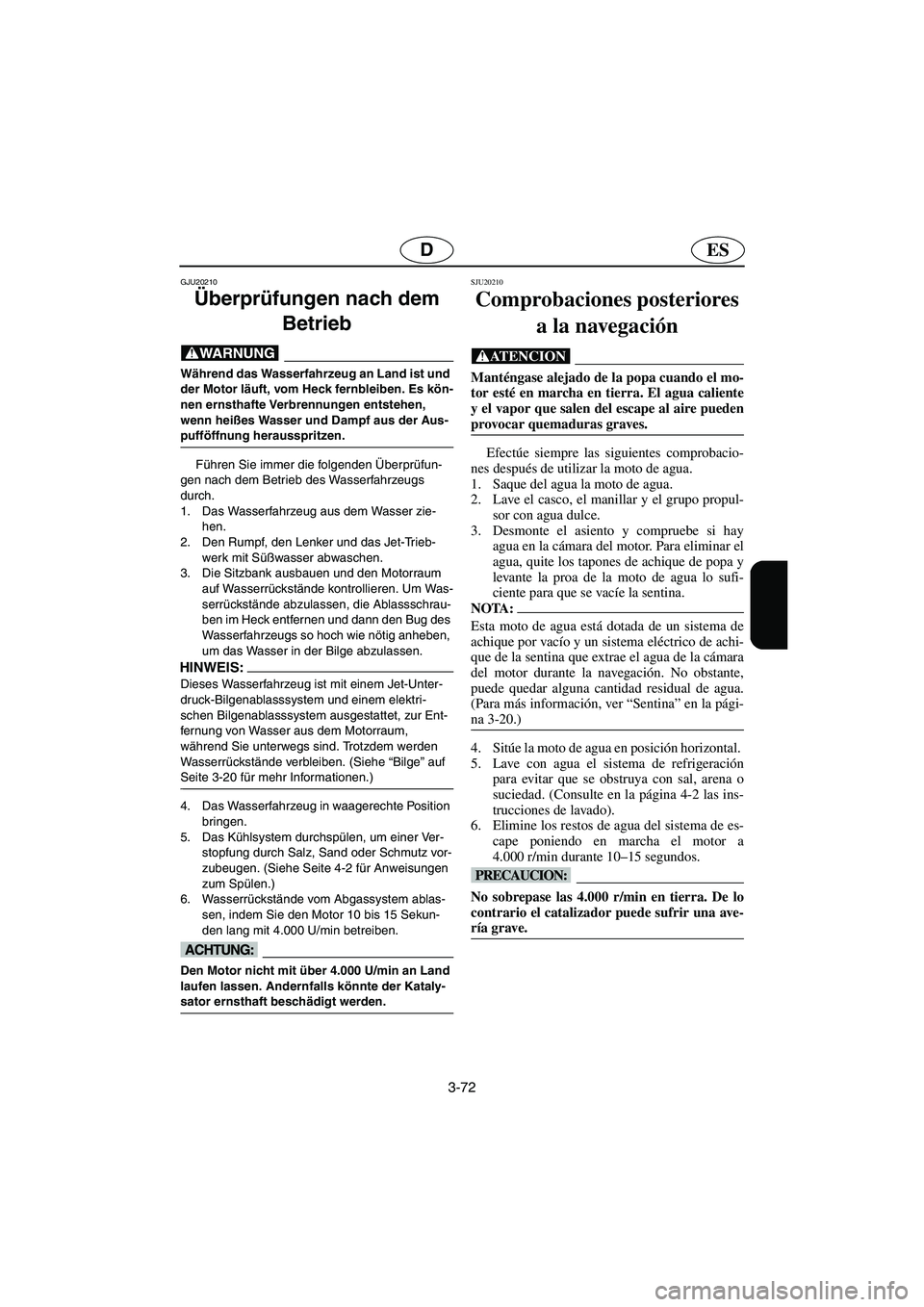 YAMAHA GP1300R 2006 Notices Demploi (in French) 3-72
ESD
GJU20210
Überprüfungen nach dem
Betrieb
@ Während das Wasserfahrzeug an Land ist und
der Motor läuft, vom Heck fernbleiben. Es kön-
nen ernsthafte Verbrennungen entstehen,
wenn heiß YAMAHA GP1300R 2006 Notices Demploi (in French) 3-72
ESD
GJU20210
Überprüfungen nach dem
Betrieb
@ Während das Wasserfahrzeug an Land ist und
der Motor läuft, vom Heck fernbleiben. Es kön-
nen ernsthafte Verbrennungen entstehen,
wenn heiß
