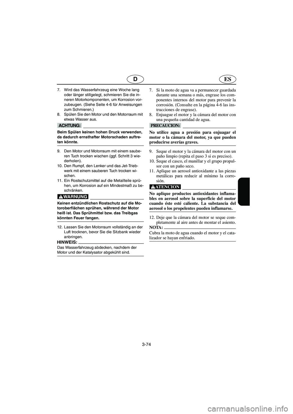YAMAHA GP1300R 2006 Notices Demploi (in French) 3-74
ESD
7. Wird das Wasserfahrzeug eine Woche lang
oder länger stillgelegt, schmieren Sie die in-
neren Motorkomponenten, um Korrosion vor-
zubeugen. (Siehe Seite 4-6 für Anweisungen
zum Schmiere YAMAHA GP1300R 2006 Notices Demploi (in French) 3-74
ESD
7. Wird das Wasserfahrzeug eine Woche lang
oder länger stillgelegt, schmieren Sie die in-
neren Motorkomponenten, um Korrosion vor-
zubeugen. (Siehe Seite 4-6 für Anweisungen
zum Schmiere
