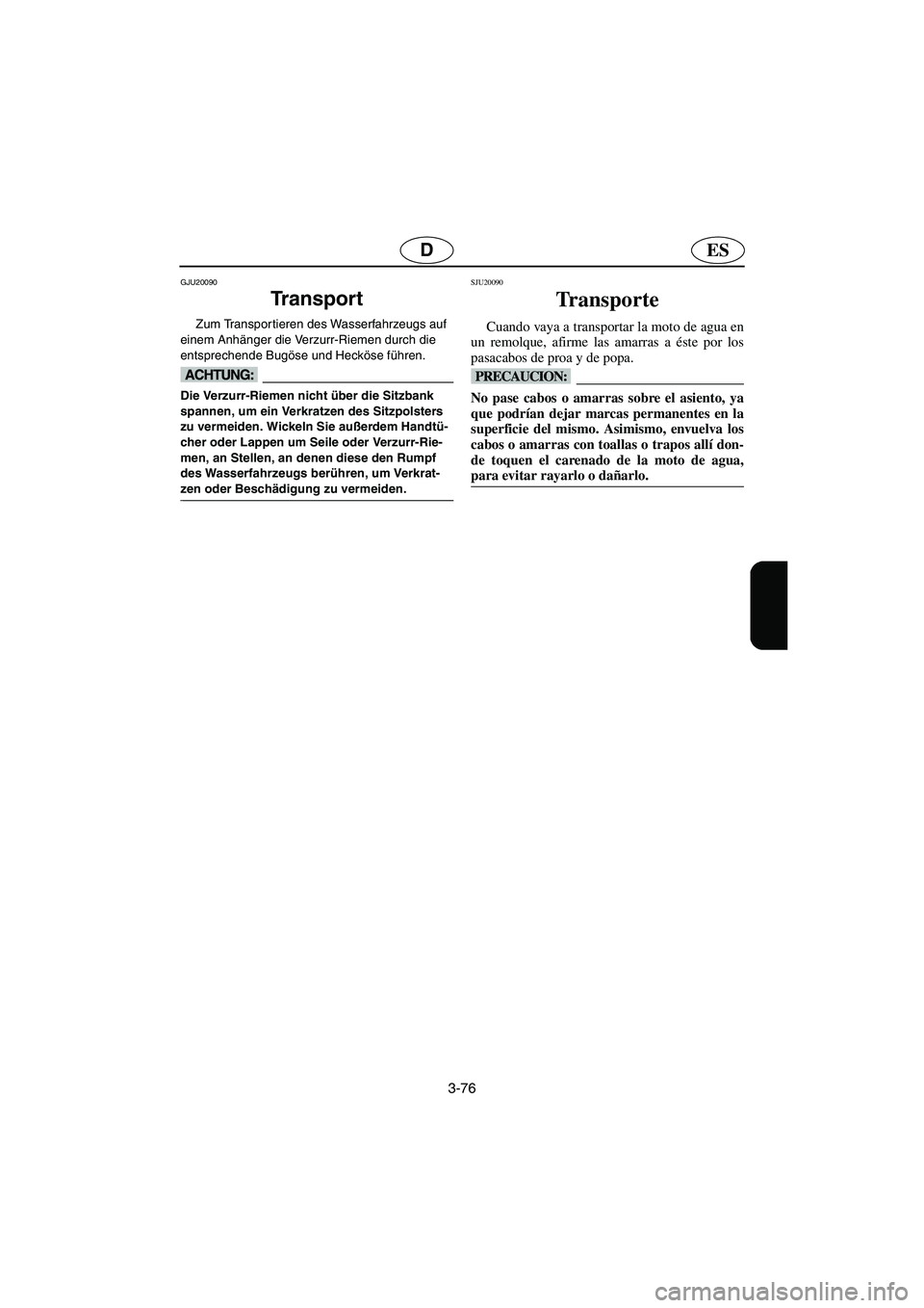 YAMAHA GP1300R 2006 Notices Demploi (in French) 3-76
ESD
GJU20090
Tr a n s p o r t
Zum Transportieren des Wasserfahrzeugs auf
einem Anhänger die Verzurr-Riemen durch die
entsprechende Bugöse und Hecköse führen.
@ Die Verzurr-Riemen nicht ü YAMAHA GP1300R 2006 Notices Demploi (in French) 3-76
ESD
GJU20090
Tr a n s p o r t
Zum Transportieren des Wasserfahrzeugs auf
einem Anhänger die Verzurr-Riemen durch die
entsprechende Bugöse und Hecköse führen.
@ Die Verzurr-Riemen nicht ü