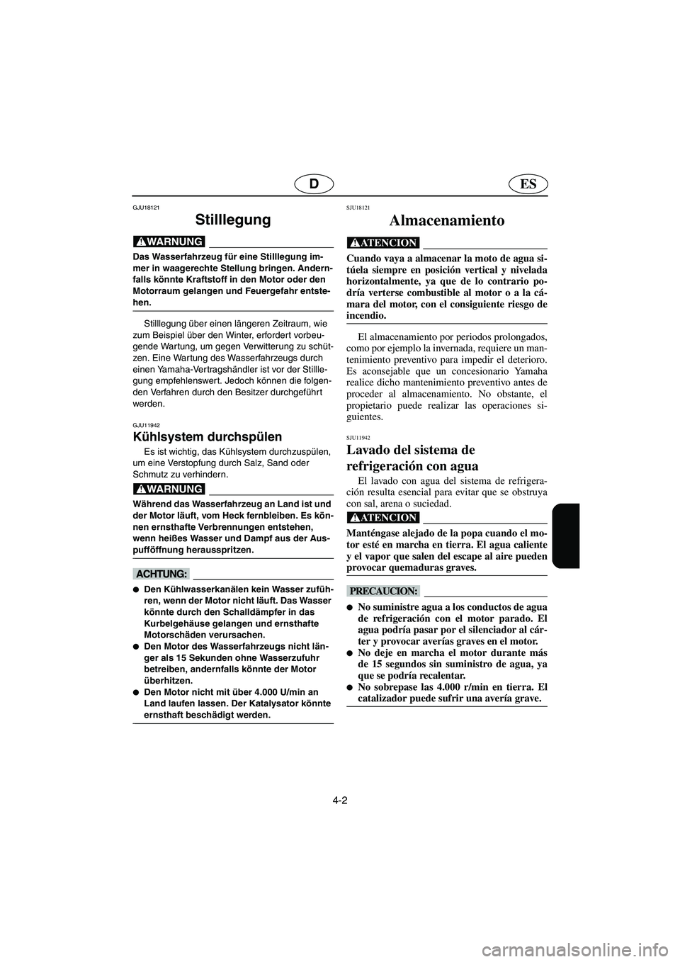 YAMAHA GP1300R 2006 Notices Demploi (in French) 4-2
ESD
GJU18121
Stilllegung
@ Das Wasserfahrzeug für eine Stilllegung im-
mer in waagerechte Stellung bringen. Andern-
falls könnte Kraftstoff in den Motor oder den
Motorraum gelangen und Feuerge YAMAHA GP1300R 2006 Notices Demploi (in French) 4-2
ESD
GJU18121
Stilllegung
@ Das Wasserfahrzeug für eine Stilllegung im-
mer in waagerechte Stellung bringen. Andern-
falls könnte Kraftstoff in den Motor oder den
Motorraum gelangen und Feuerge