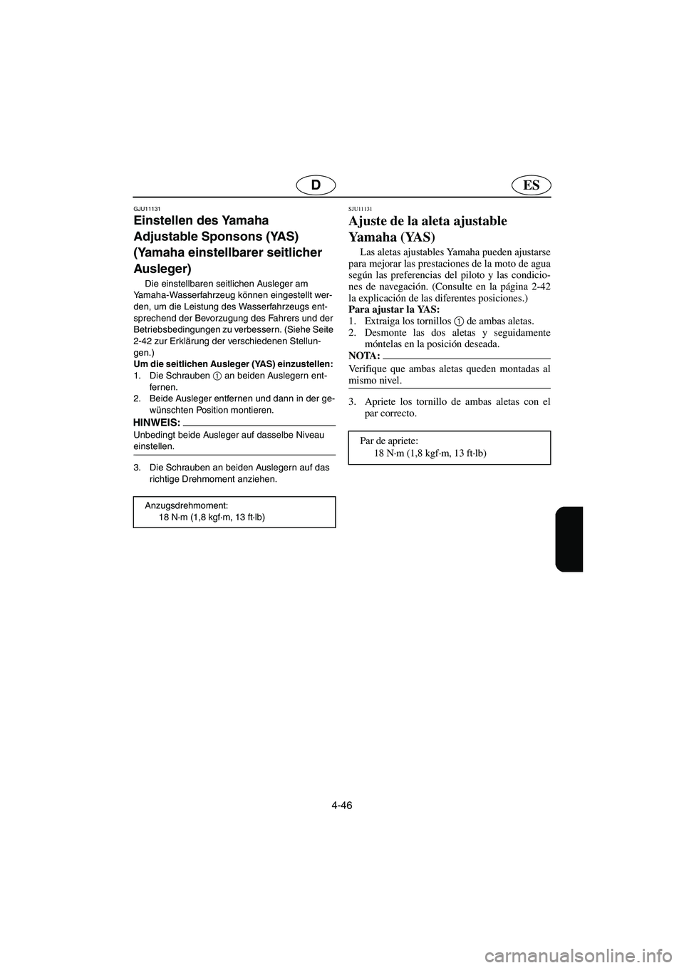 YAMAHA GP1300R 2006 Notices Demploi (in French) 4-46
ESD
GJU11131
Einstellen des Yamaha
Adjustable Sponsons (YAS)
(Yamaha einstellbarer seitlicher
Ausleger)
Die einstellbaren seitlichen Ausleger am
Yamaha-Wasserfahrzeug können eingestellt wer YAMAHA GP1300R 2006 Notices Demploi (in French) 4-46
ESD
GJU11131
Einstellen des Yamaha
Adjustable Sponsons (YAS)
(Yamaha einstellbarer seitlicher
Ausleger)
Die einstellbaren seitlichen Ausleger am
Yamaha-Wasserfahrzeug können eingestellt wer