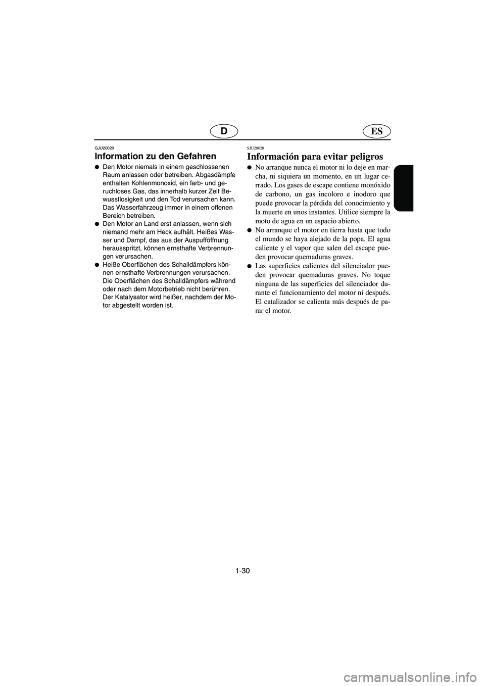 YAMAHA GP1300R 2006  Notices Demploi (in French) 1-30
ESD
GJU20020
Information zu den Gefahren 
Den Motor niemals in einem geschlossenen 
Raum anlassen oder betreiben. Abgasdämpfe 
enthalten Kohlenmonoxid, ein farb- und ge-
ruchloses Gas, das inne