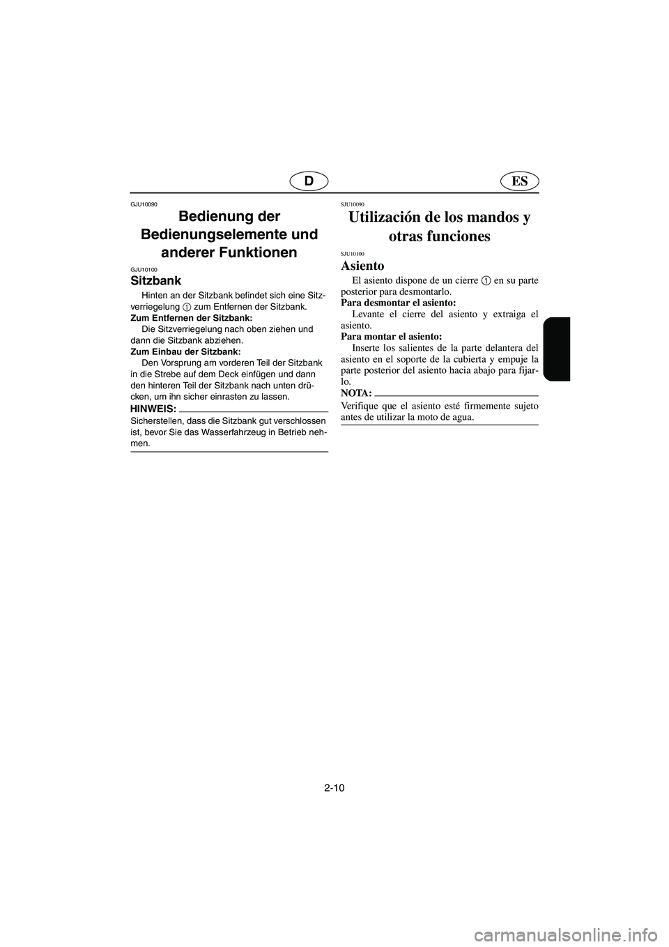 YAMAHA GP1300R 2006 Notices Demploi (in French) 2-10
ESD
GJU10090
Bedienung der
Bedienungselemente und
anderer Funktionen
GJU10100
Sitzbank
Hinten an der Sitzbank befindet sich eine Sitz-
verriegelung 1
zum Entfernen der Sitzbank.
Zum Ent YAMAHA GP1300R 2006 Notices Demploi (in French) 2-10
ESD
GJU10090
Bedienung der
Bedienungselemente und
anderer Funktionen
GJU10100
Sitzbank
Hinten an der Sitzbank befindet sich eine Sitz-
verriegelung 1
zum Entfernen der Sitzbank.
Zum Ent