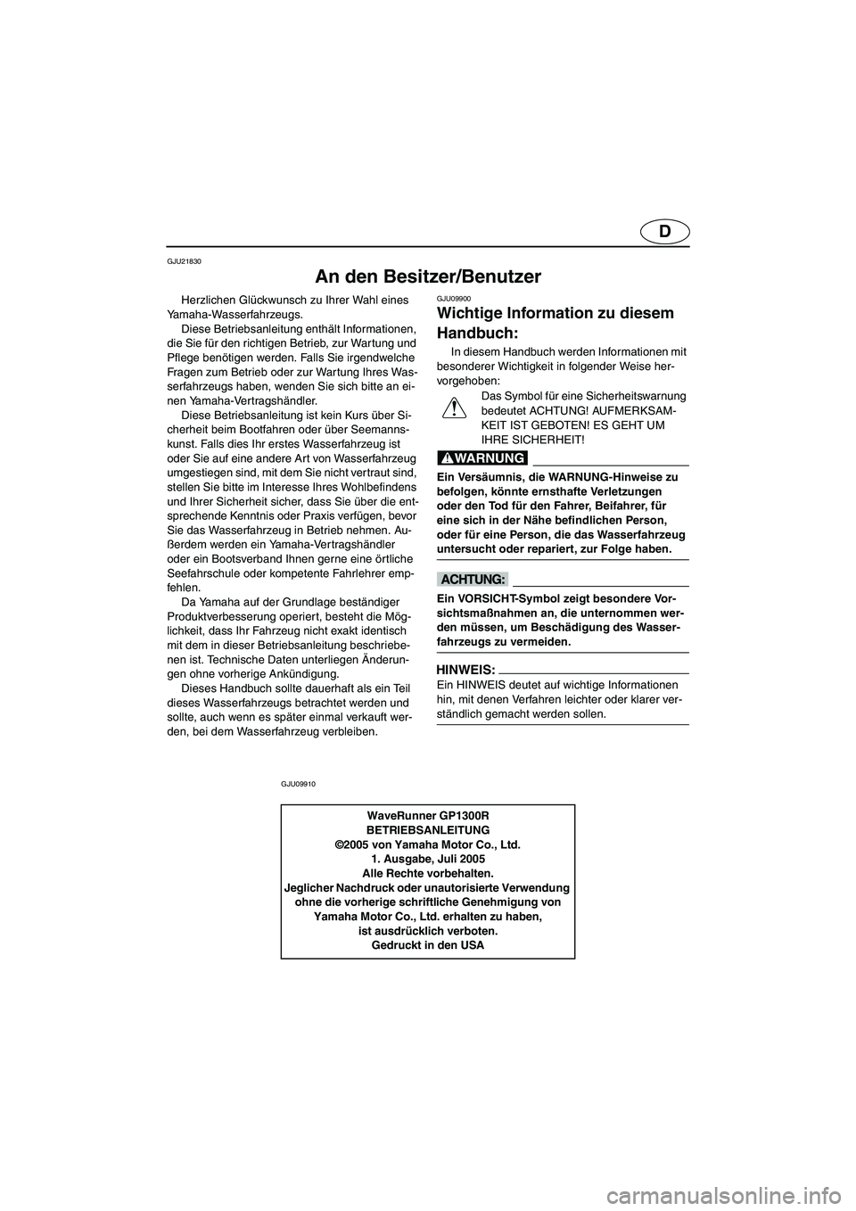 YAMAHA GP1300R 2006  Manuale de Empleo (in Spanish) D
GJU21830
An den Besitzer/Benutzer 
Herzlichen Glückwunsch zu Ihrer Wahl eines 
Yamaha-Wasserfahrzeugs. 
Diese Betriebsanleitung enthält Informationen, 
die Sie für den richtigen Betrieb, zur War 