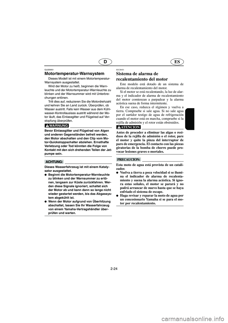 YAMAHA GP1300R 2006  Notices Demploi (in French) 2-24
ESD
GJU20451
Motortemperatur-Warnsystem 
Dieses Modell ist mit einem Motortemperatur-
Warnsystem ausgestattet. 
Wird der Motor zu heiß, beginnen die Warn-
leuchte und der Motortemperatur-Warnleu