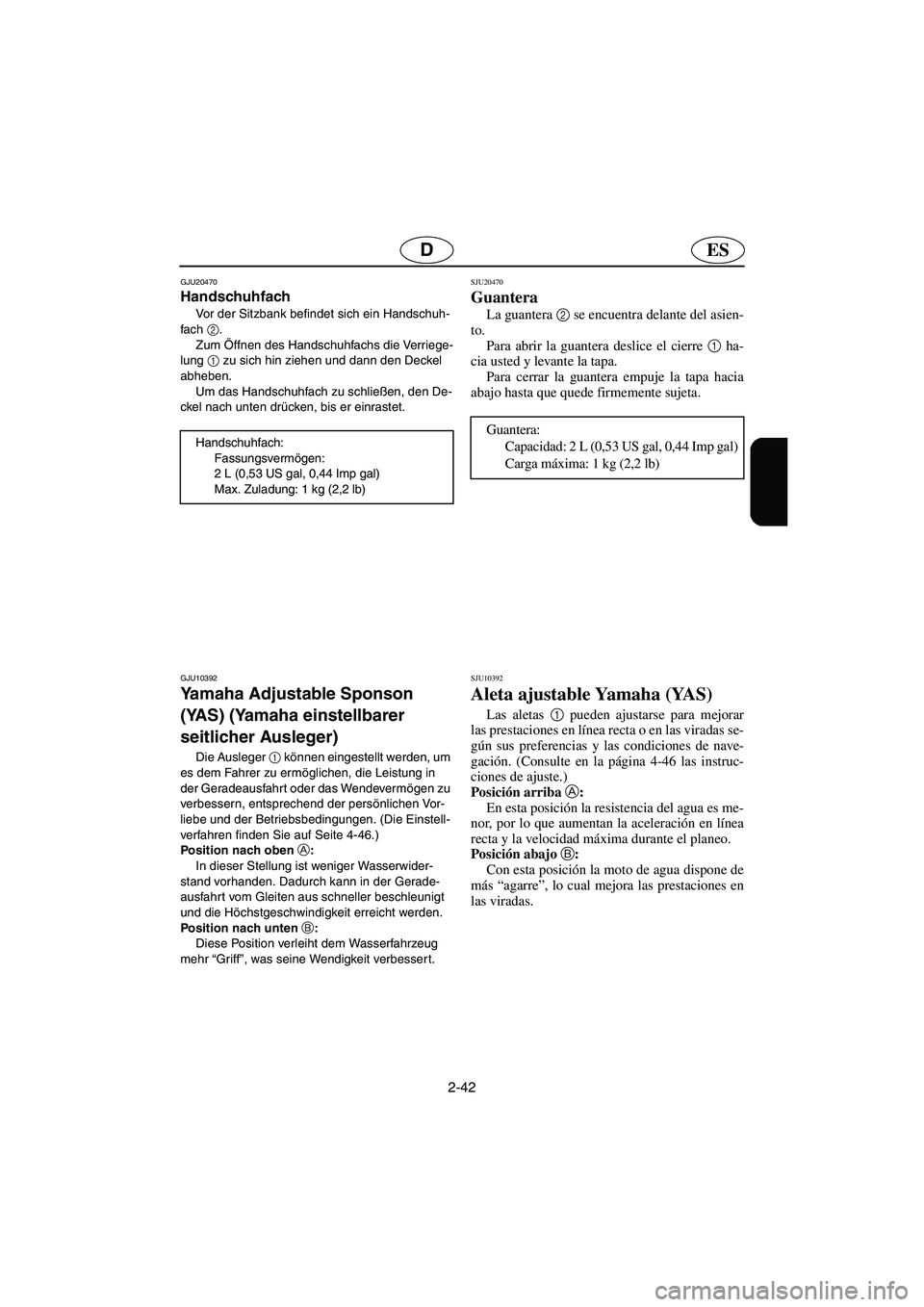 YAMAHA GP1300R 2006  Notices Demploi (in French) 2-42
ESD
GJU20470
Handschuhfach 
Vor der Sitzbank befindet sich ein Handschuh-
fach 2
. 
Zum Öffnen des Handschuhfachs die Verriege-
lung 1
 zu sich hin ziehen und dann den Deckel 
abheben. 
Um das H