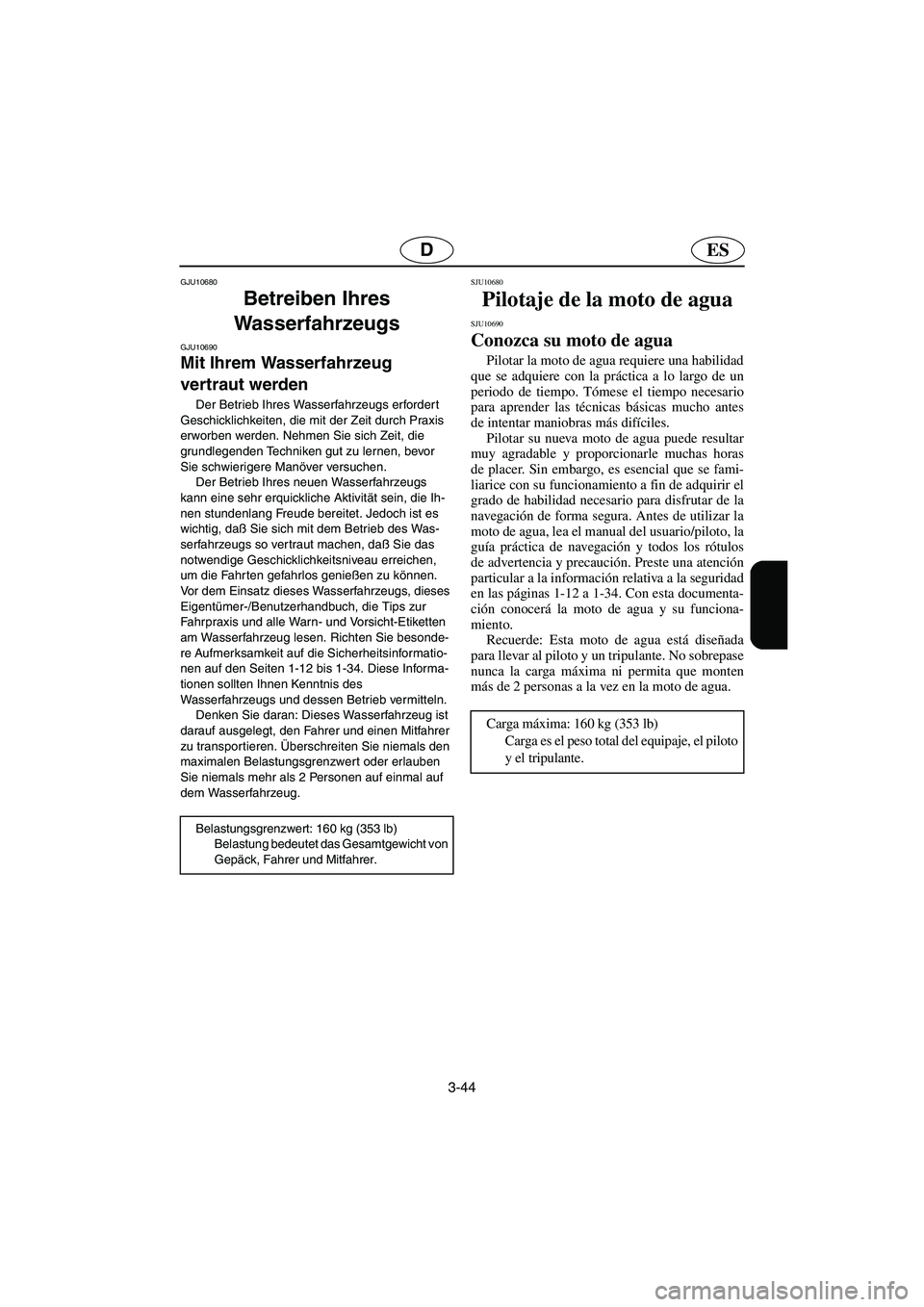 YAMAHA GP1300R 2005 Notices Demploi (in French) 3-44
ESD
GJU10680
Betreiben Ihres
Wasserfahrzeugs
GJU10690
Mit Ihrem Wasserfahrzeug
vertraut werden
Der Betrieb Ihres Wasserfahrzeugs erfordert
Geschicklichkeiten, die mit der Zeit durch Praxis YAMAHA GP1300R 2005 Notices Demploi (in French) 3-44
ESD
GJU10680
Betreiben Ihres
Wasserfahrzeugs
GJU10690
Mit Ihrem Wasserfahrzeug
vertraut werden
Der Betrieb Ihres Wasserfahrzeugs erfordert
Geschicklichkeiten, die mit der Zeit durch Praxis