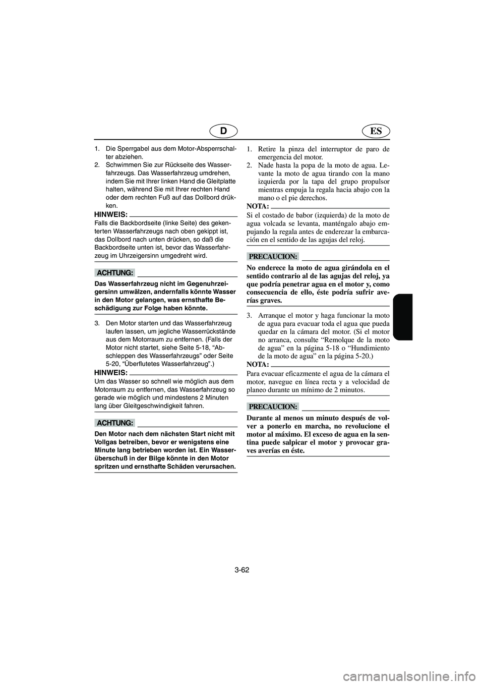 YAMAHA GP1300R 2005  Notices Demploi (in French) 3-62
ESD
1. Die Sperrgabel aus dem Motor-Absperrschal-
ter abziehen. 
2. Schwimmen Sie zur Rückseite des Wasser-
fahrzeugs. Das Wasserfahrzeug umdrehen, 
indem Sie mit Ihrer linken Hand die Gleitplat