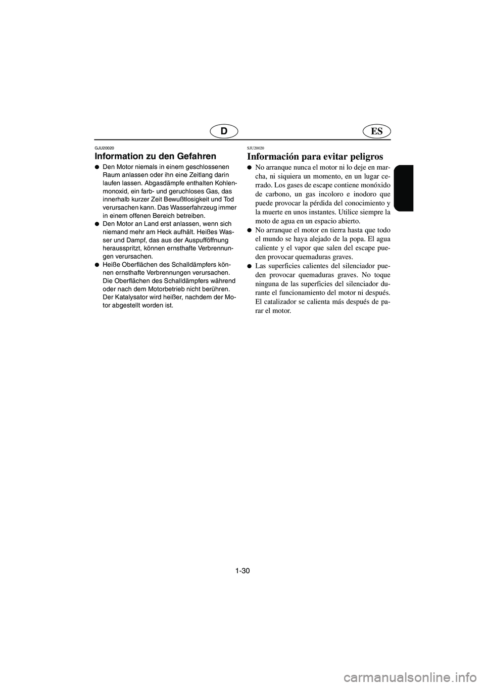 YAMAHA GP1300R 2005  Notices Demploi (in French) 1-30
ESD
GJU20020
Information zu den Gefahren 
Den Motor niemals in einem geschlossenen 
Raum anlassen oder ihn eine Zeitlang darin 
laufen lassen. Abgasdämpfe enthalten Kohlen-
monoxid, ein farb- u