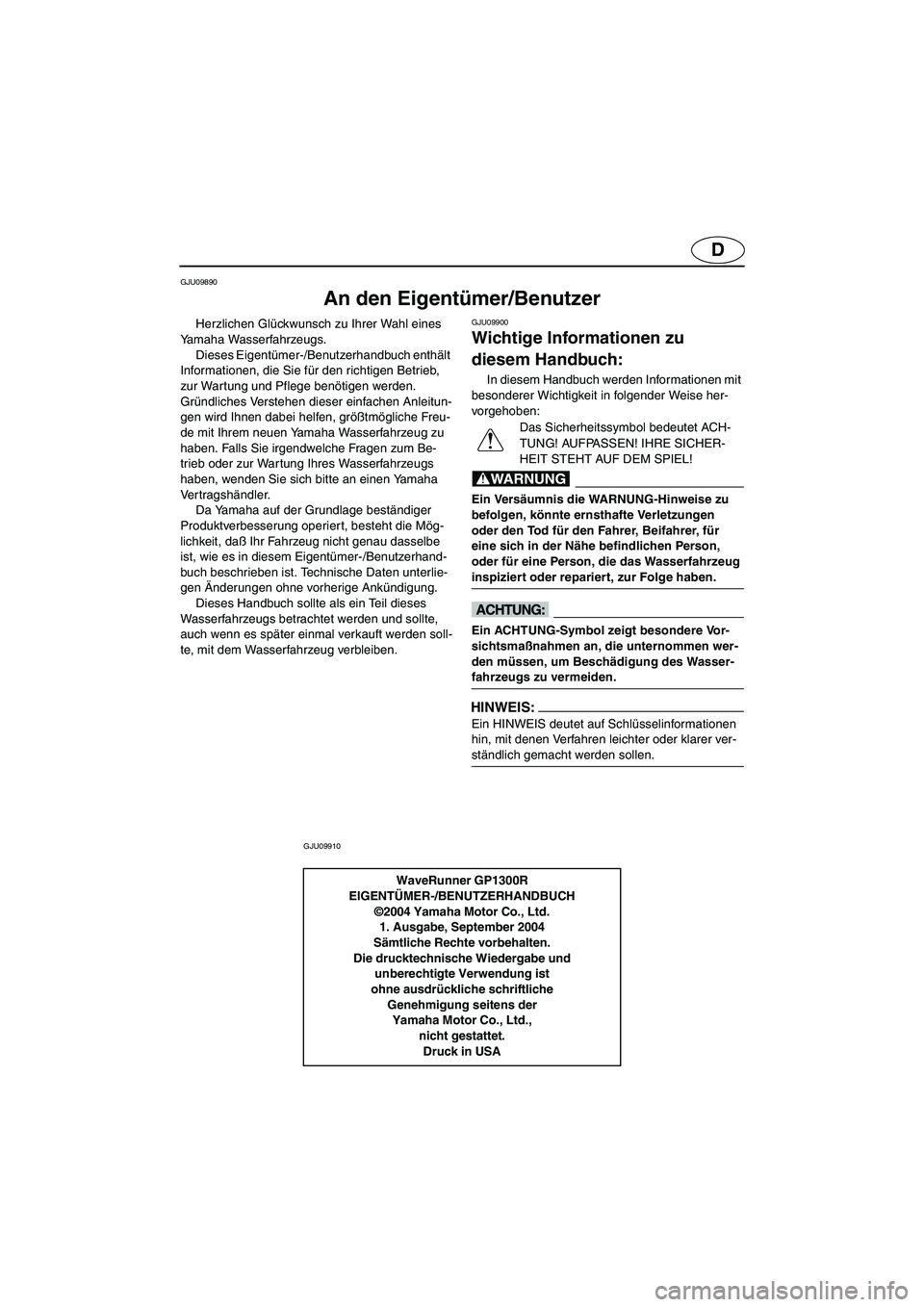 YAMAHA GP1300R 2005  Notices Demploi (in French) D
GJU09890 
An den Eigentümer/Benutzer 
Herzlichen Glückwunsch zu Ihrer Wahl eines 
Yamaha Wasserfahrzeugs. 
Dieses Eigentümer-/Benutzerhandbuch enthält 
Informationen, die Sie für den richtigen 