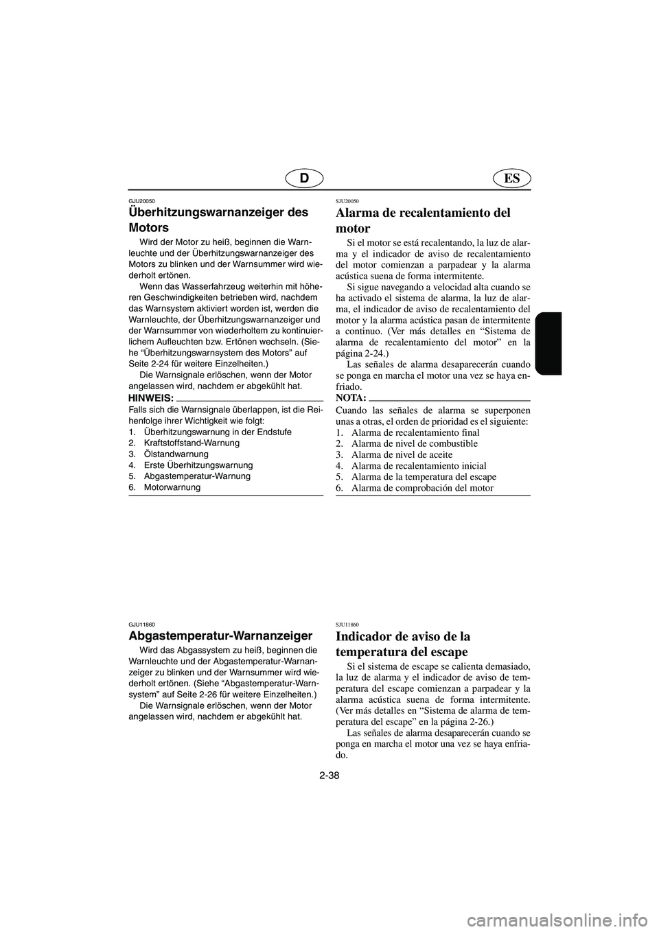 YAMAHA GP1300R 2005  Manuale de Empleo (in Spanish) 2-38
ESD
GJU20050
Überhitzungswarnanzeiger des 
Motors 
Wird der Motor zu heiß, beginnen die Warn-
leuchte und der Überhitzungswarnanzeiger des 
Motors zu blinken und der Warnsummer wird wie-
derho