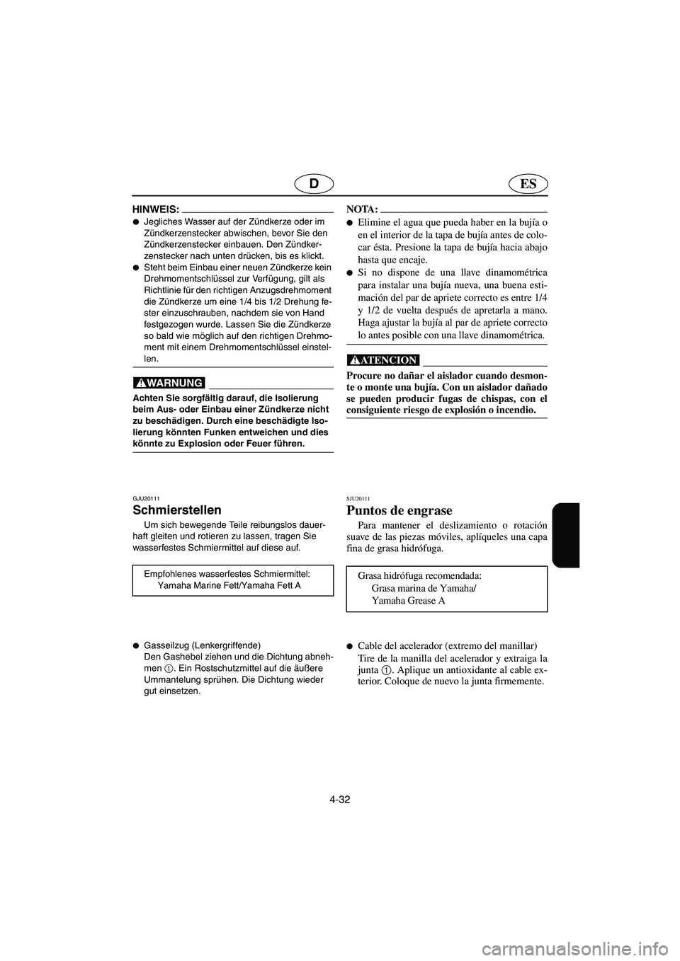 YAMAHA GP1300R 2003  Notices Demploi (in French) 4-32
ESD
HINWEIS:@ Jegliches Wasser auf der Zündkerze oder im 
Zündkerzenstecker abwischen, bevor Sie den 
Zündkerzenstecker einbauen. Den Zündker-
zenstecker nach unten drücken, bis es klickt. 