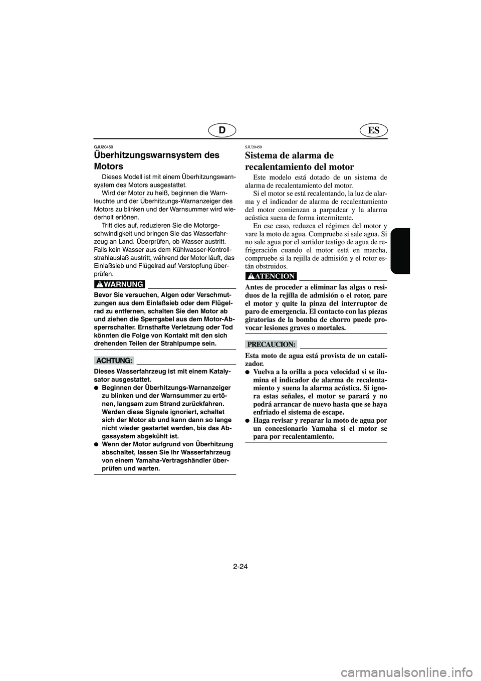 YAMAHA GP1300R 2003  Notices Demploi (in French) 2-24
ESD
GJU20450
Überhitzungswarnsystem des 
Motors 
Dieses Modell ist mit einem Überhitzungswarn-
system des Motors ausgestattet. 
Wird der Motor zu heiß, beginnen die Warn-
leuchte und der Über